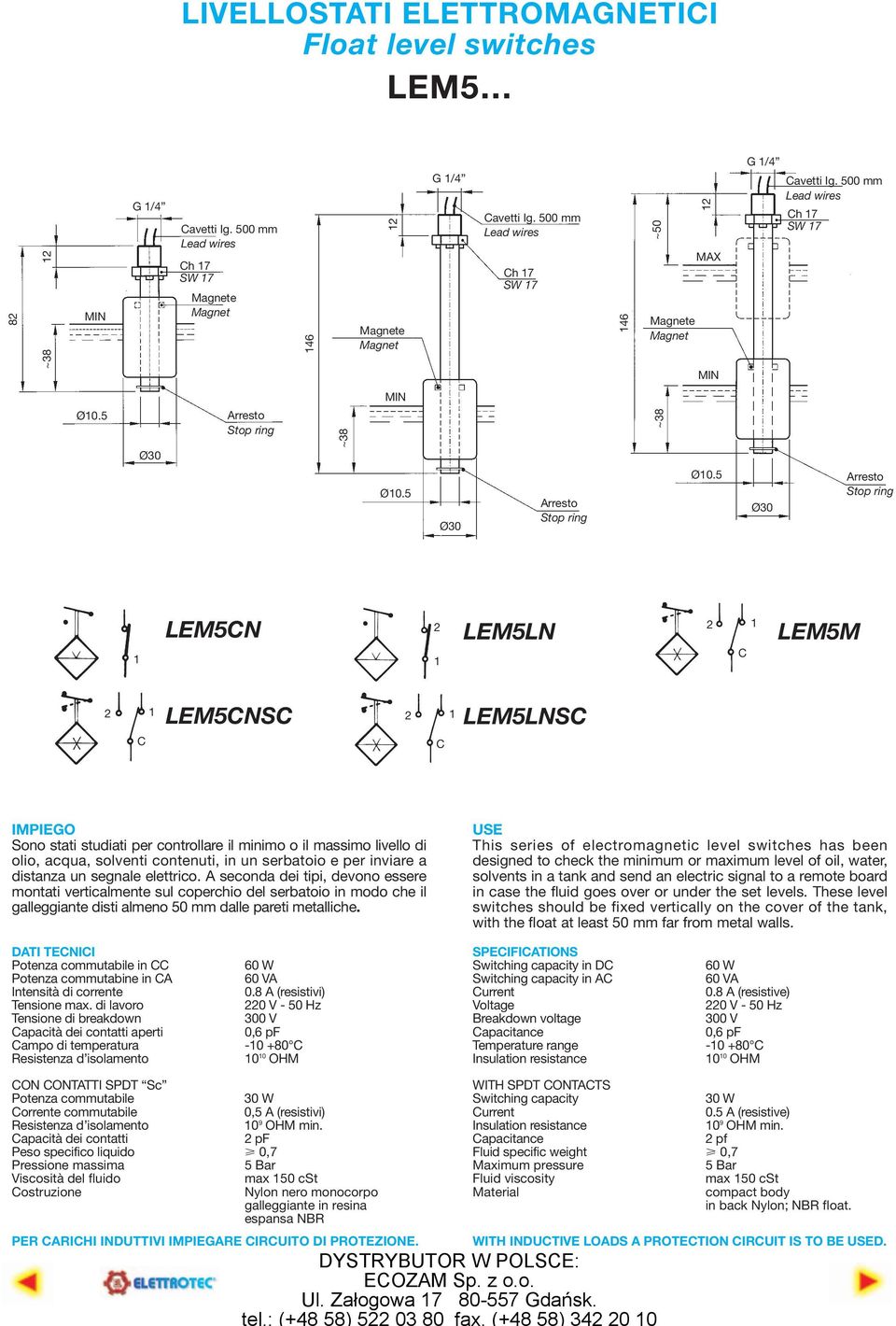 5 Ø0 LEM5CN LEM5LN C LEM5M C LEM5CNSC C LEM5LNSC IMPIEGO Sono stati studiati per controllare il minimo o il massimo livello di olio, acqua, solventi contenuti, in un serbatoio e per inviare a