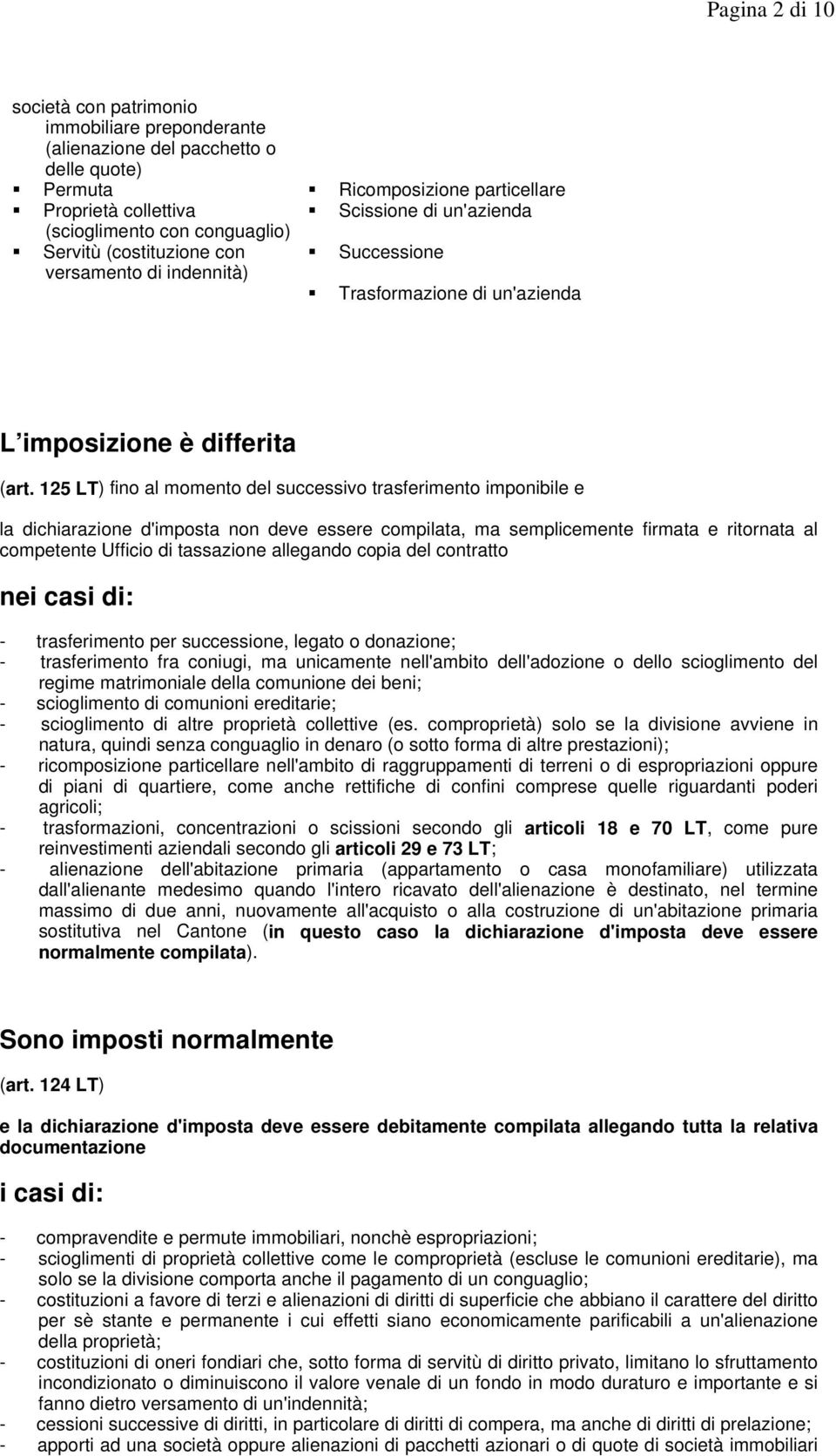 125 LT) fino al momento del successivo trasferimento imponibile e la dichiarazione d'imposta non deve essere compilata, ma semplicemente firmata e ritornata al competente Ufficio di tassazione