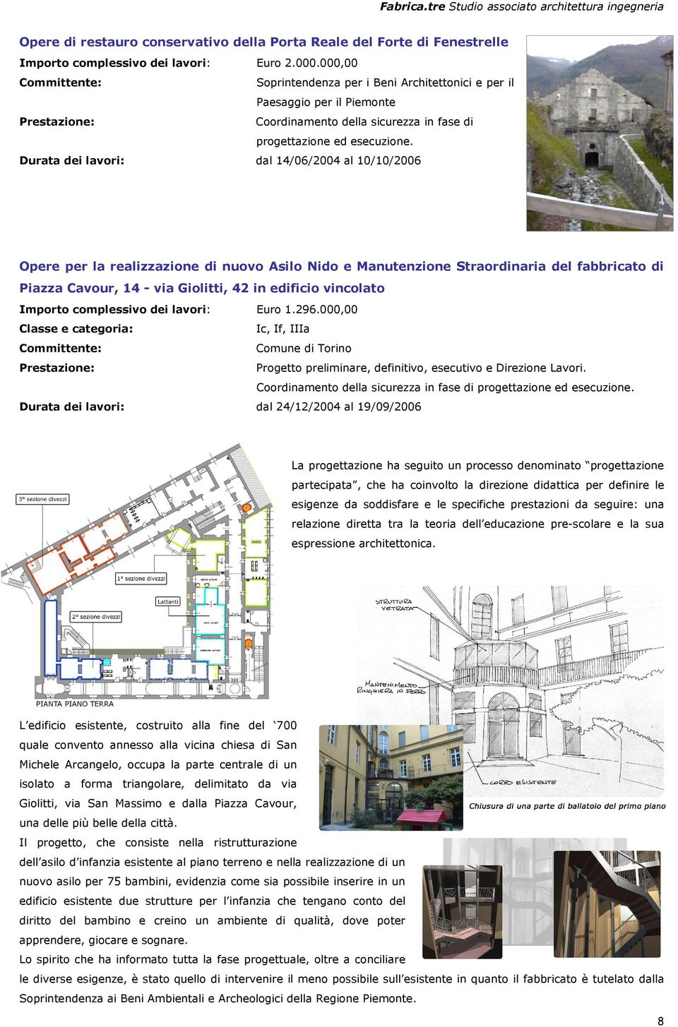 Opere per la realizzazione di nuovo Asilo Nido e Manutenzione Straordinaria del fabbricato di Piazza Cavour, 14 - via Giolitti, 42 in edificio vincolato Importo complessivo dei lavori: Euro 1.296.