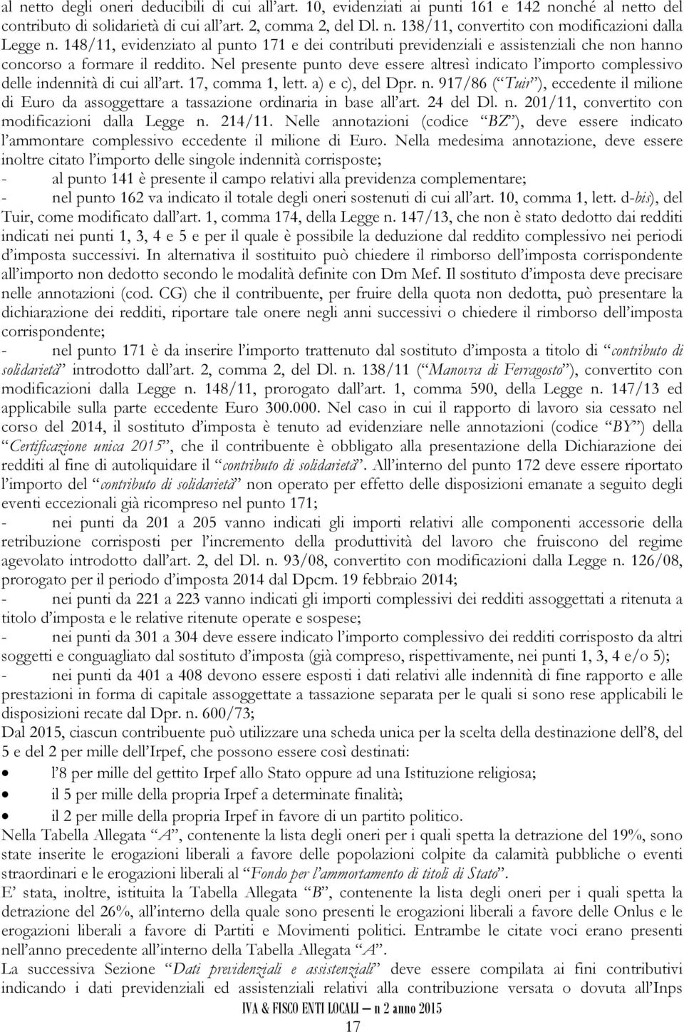 Nel presente punto deve essere altresì indicato l importo complessivo delle indennità di cui all art. 17, comma 1, lett. a) e c), del Dpr. n.