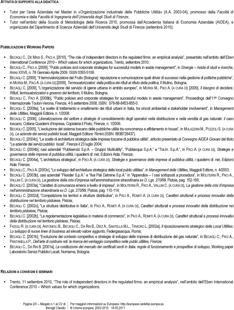 Dipartimento di Scienze Aziendali dell Università degli Studi di Firenze (settembre 2010). PUBBLICAZIONI E WORKING PAPERS BECAGLI C., DE MASI S., PACI A.