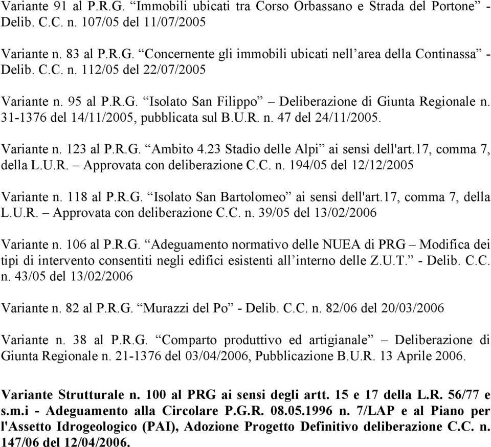 R.G. Ambito 4.23 Stadio delle Alpi ai sensi dell'art.17, comma 7, della L.U.R. Approvata con deliberazione C.C. n. 194/05 del 12/12/2005 Variante n. 118 al P.R.G. Isolato San Bartolomeo ai sensi dell'art.