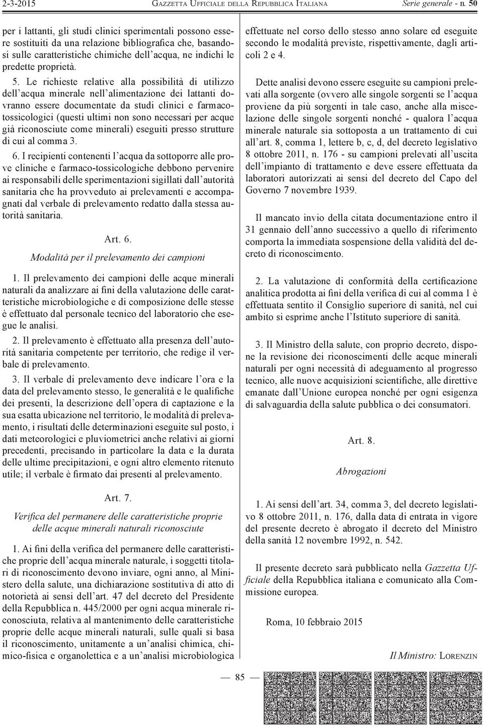 necessari per acque già riconosciute come minerali) eseguiti presso strutture di cui al comma 3. 6.