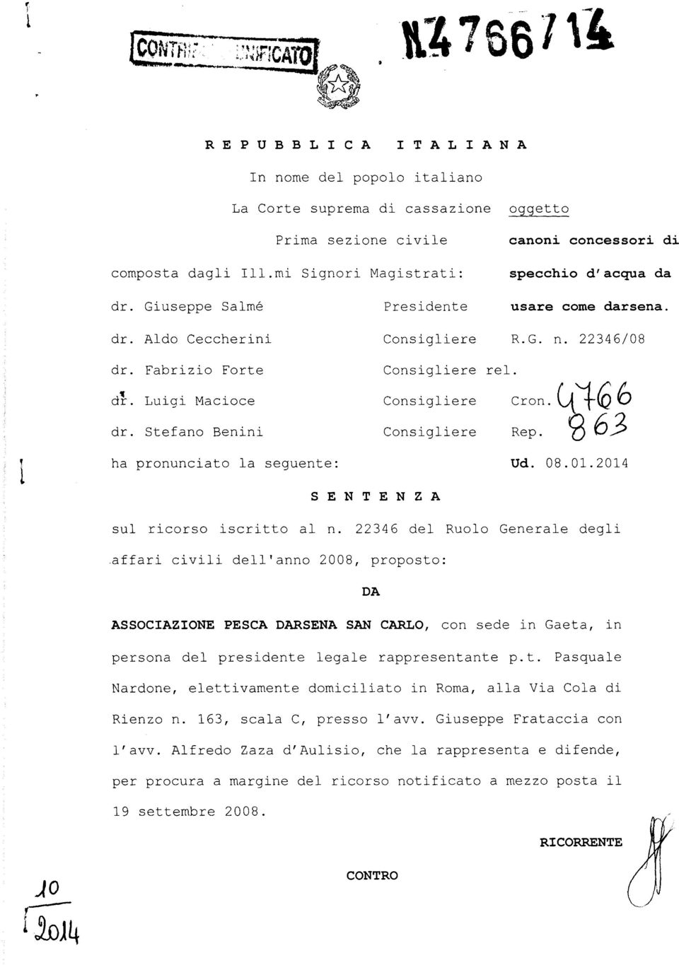 dr. Luigi Macioce Consigliere Cron. Ctldr. Stefano Benini Consigliere Rep. 9 63 ha pronunciato la seguente: Ud. 08.01.2014 SENTENZA sul ricorso iscritto al n.