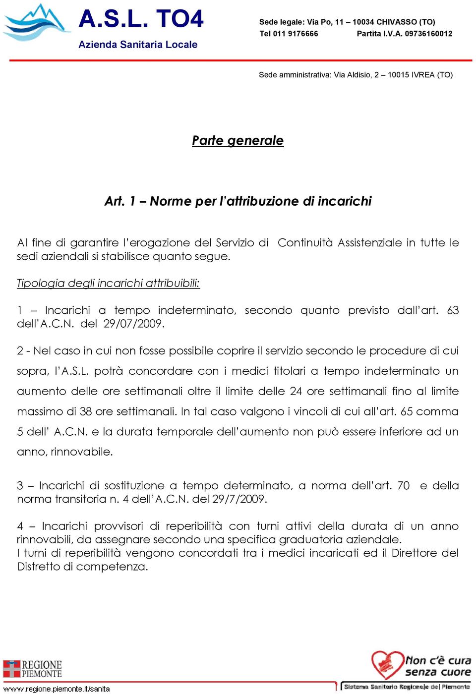 2 - Nel caso in cui non fosse possibile coprire il servizio secondo le procedure di cui sopra, l A.S.L.