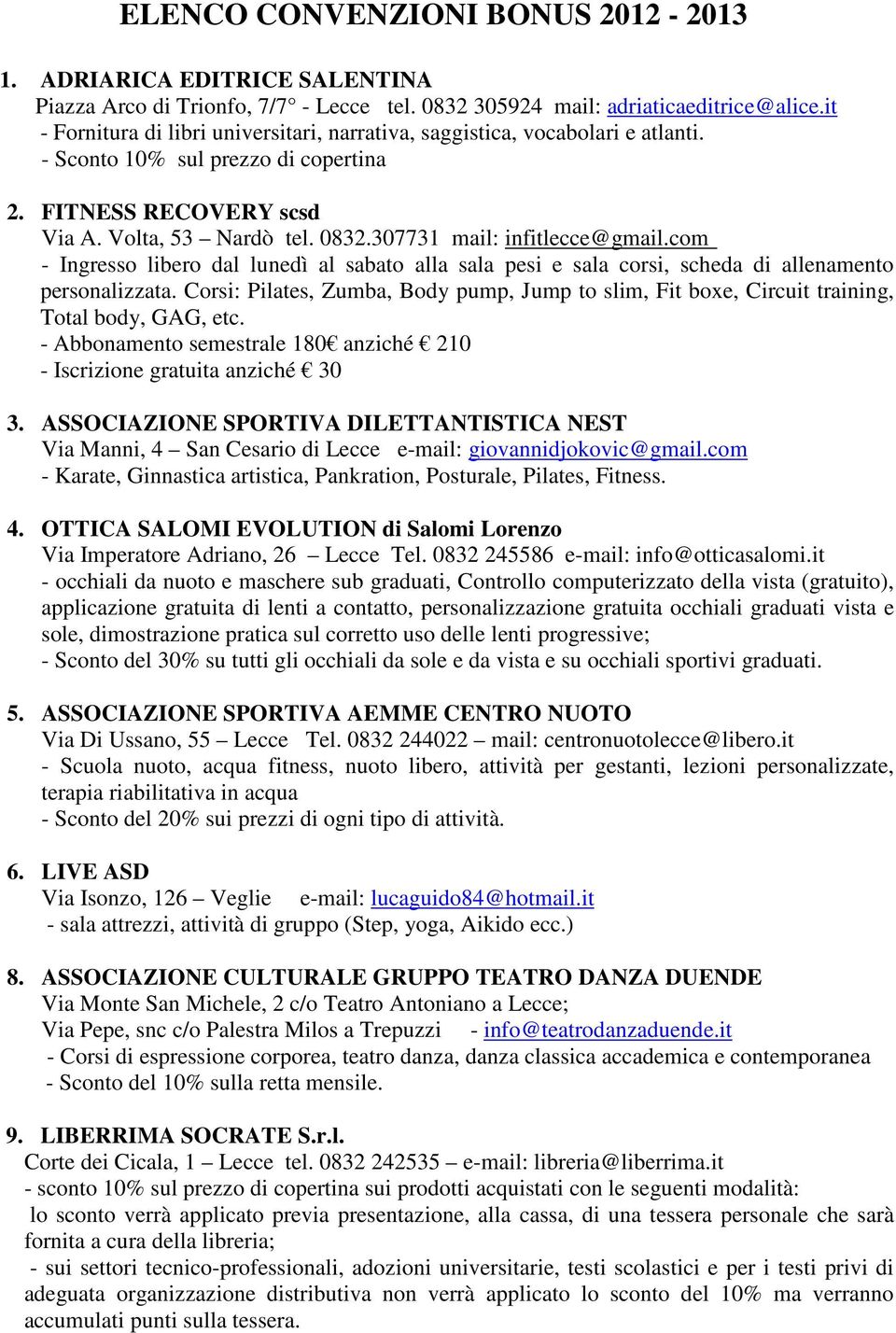 307731 mail: infitlecce@gmail.com - Ingresso libero dal lunedì al sabato alla sala pesi e sala corsi, scheda di allenamento personalizzata.