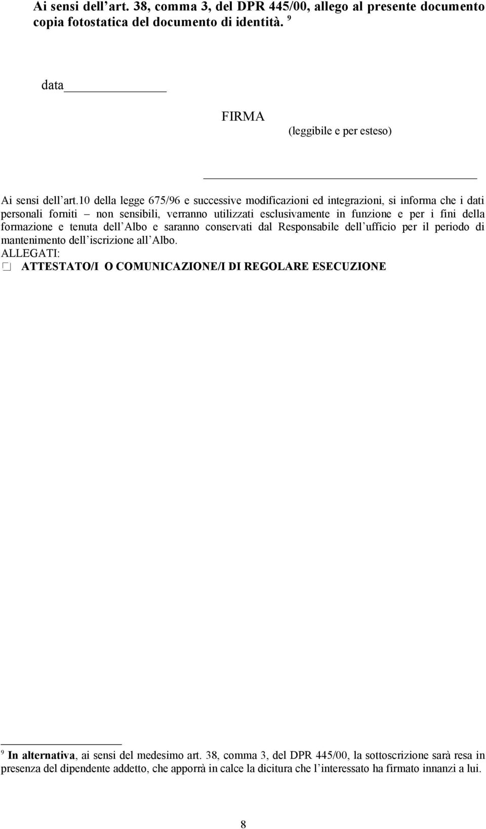 formazione e tenuta dell Albo e saranno conservati dal Responsabile dell ufficio per il periodo di mantenimento dell iscrizione all Albo.