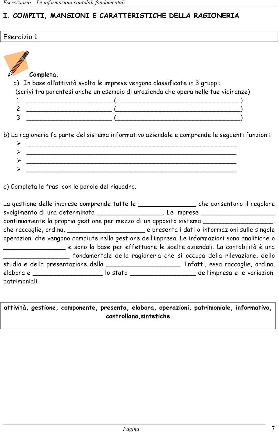 parte del sistema informativo aziendale e comprende le seguenti funzioni: c) Completa le frasi con le parole del riquadro.