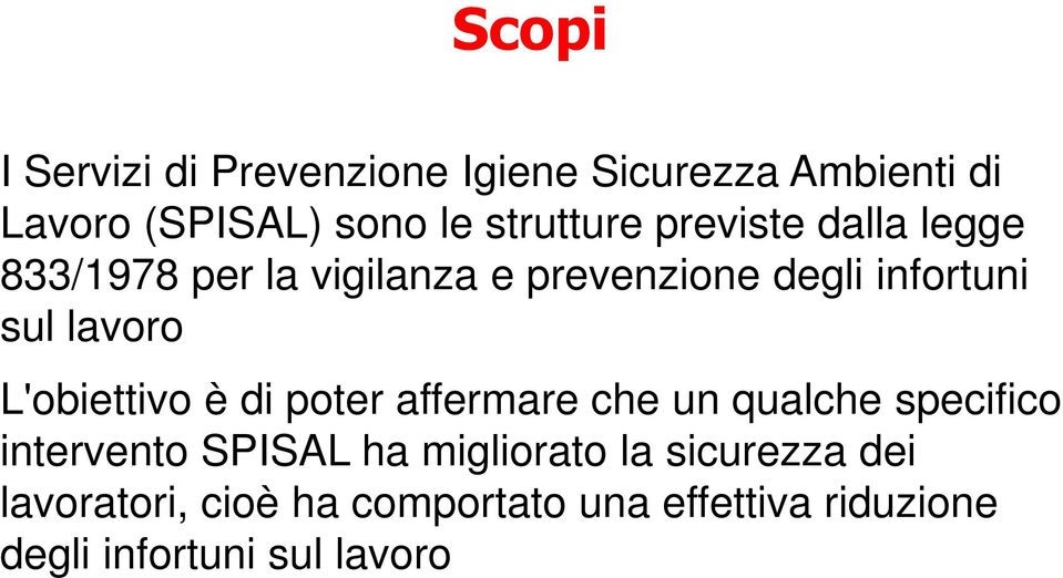 lavoro L'obiettivo è di poter affermare che un qualche specifico intervento SPISAL ha