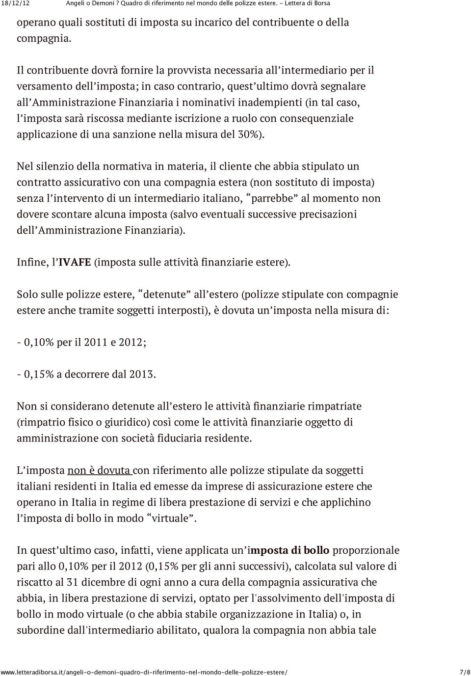 inadempienti (in tal caso, l imposta sarà riscossa mediante iscrizione a ruolo con consequenziale applicazione di una sanzione nella misura del 30%).