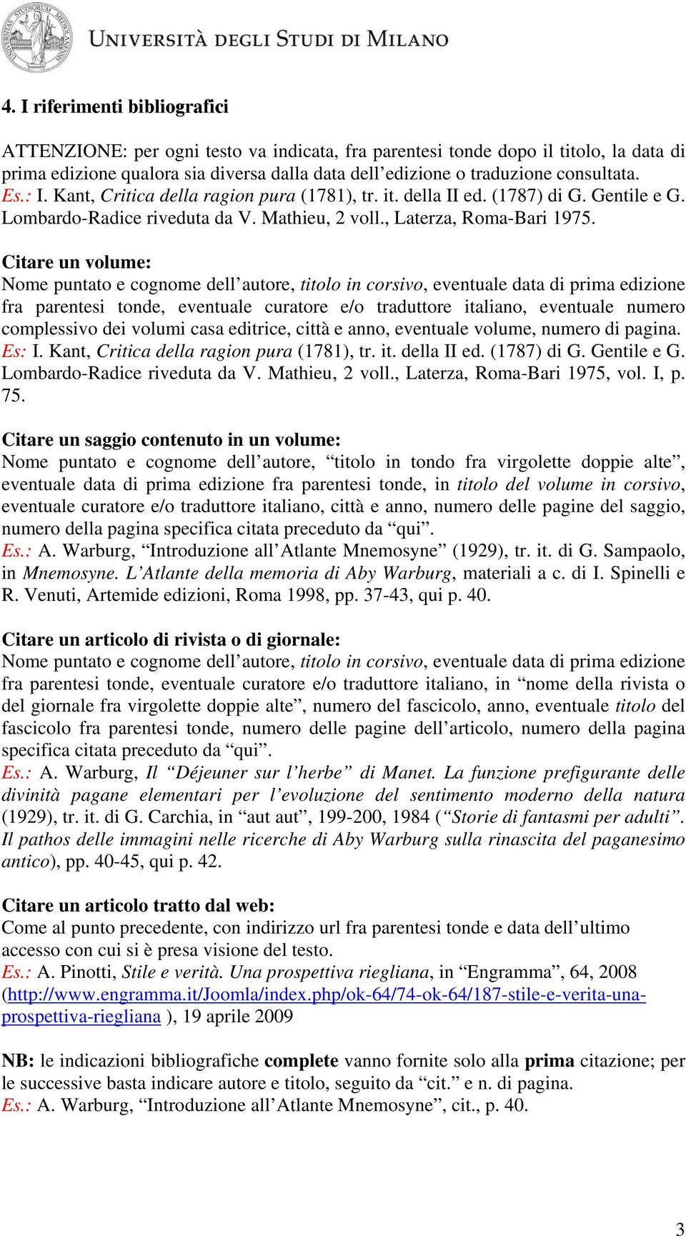 Citare un volume: Nome puntato e cognome dell autore, titolo in corsivo, eventuale data di prima edizione fra parentesi tonde, eventuale curatore e/o traduttore italiano, eventuale numero complessivo