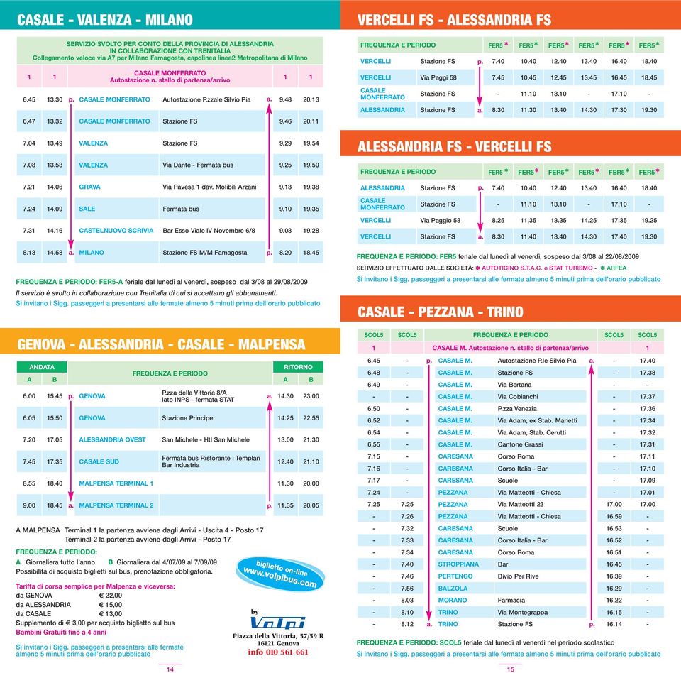 04 13.49 VALENZA Stazione FS 9.29 19.54 7.08 13.53 VALENZA Via Dante - Fermata bus 9.25 19.50 7.21 14.06 GRAVA Via Pavesa 1 dav. Molibili Arzani 9.13 19.38 7.24 14.09 SALE Fermata bus 9.10 19.35 7.