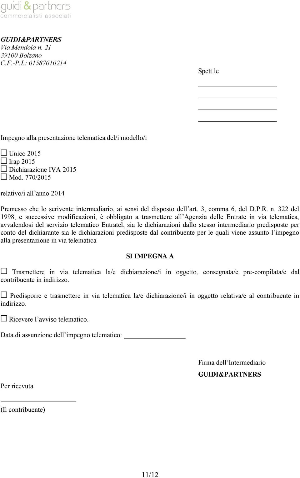 322 del 1998, e successive mdificazini, è bbligat a trasmettere all Agenzia delle Entrate in via telematica, avvalendsi del servizi telematic Entratel, sia le dichiarazini dall stess intermediari