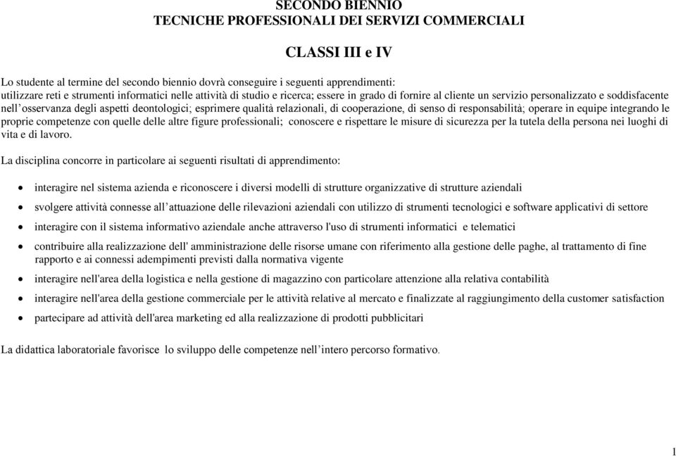 relazionali, di cooperazione, di senso di responsabilità; operare in equipe integrando le proprie competenze con quelle delle altre figure professionali; conoscere e rispettare le misure di sicurezza