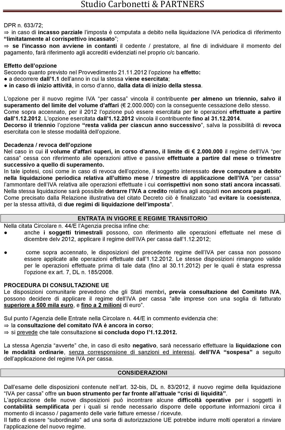 cedente / prestatore, al fine di individuare il momento del pagamento, farà riferimento agli accrediti evidenziati nel proprio c/c bancario.