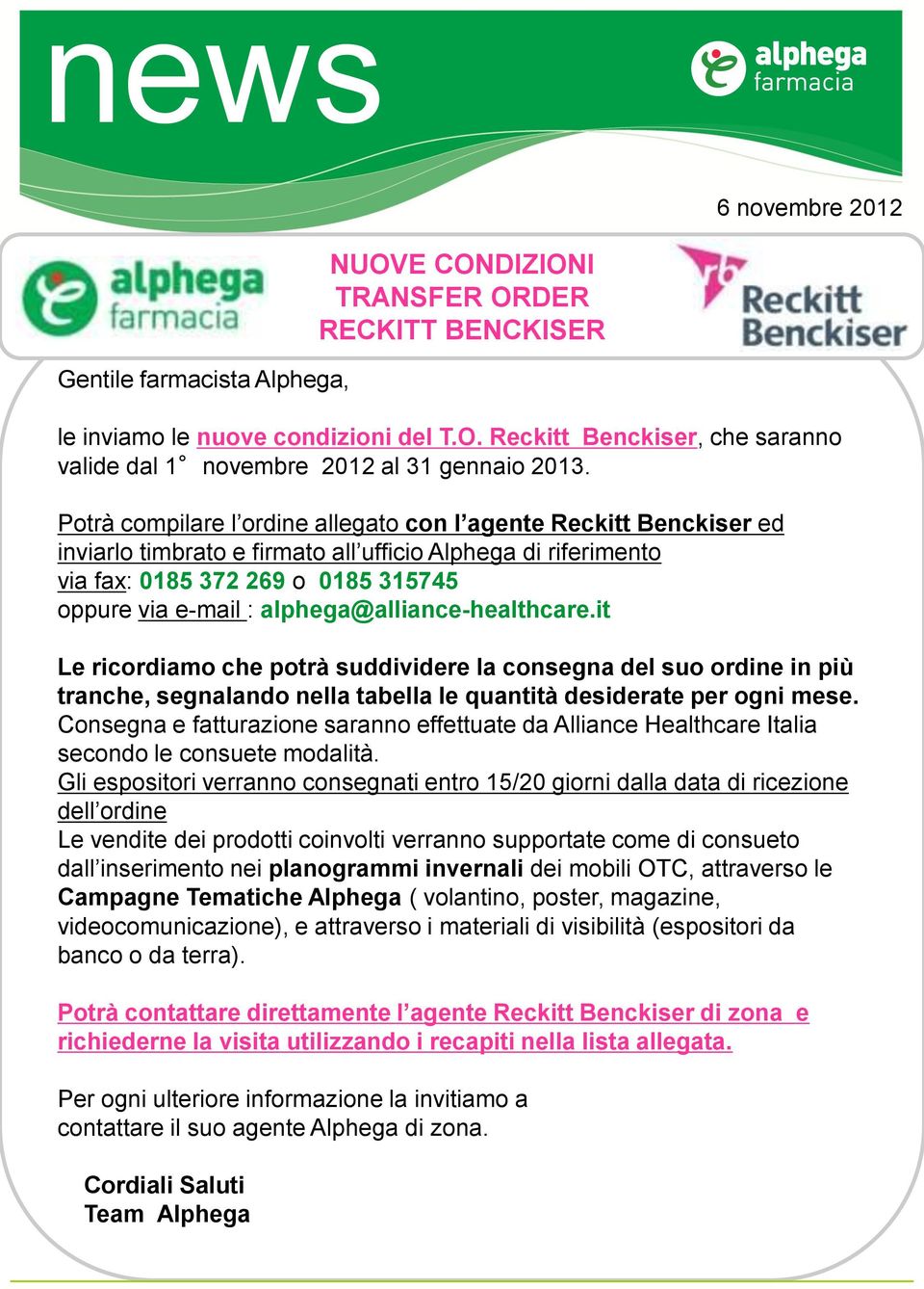 alphega@alliance-healthcare.it Le ricordiamo che potrà suddividere la consegna del suo ordine in più tranche, segnalando nella tabella le quantità desiderate per ogni mese.