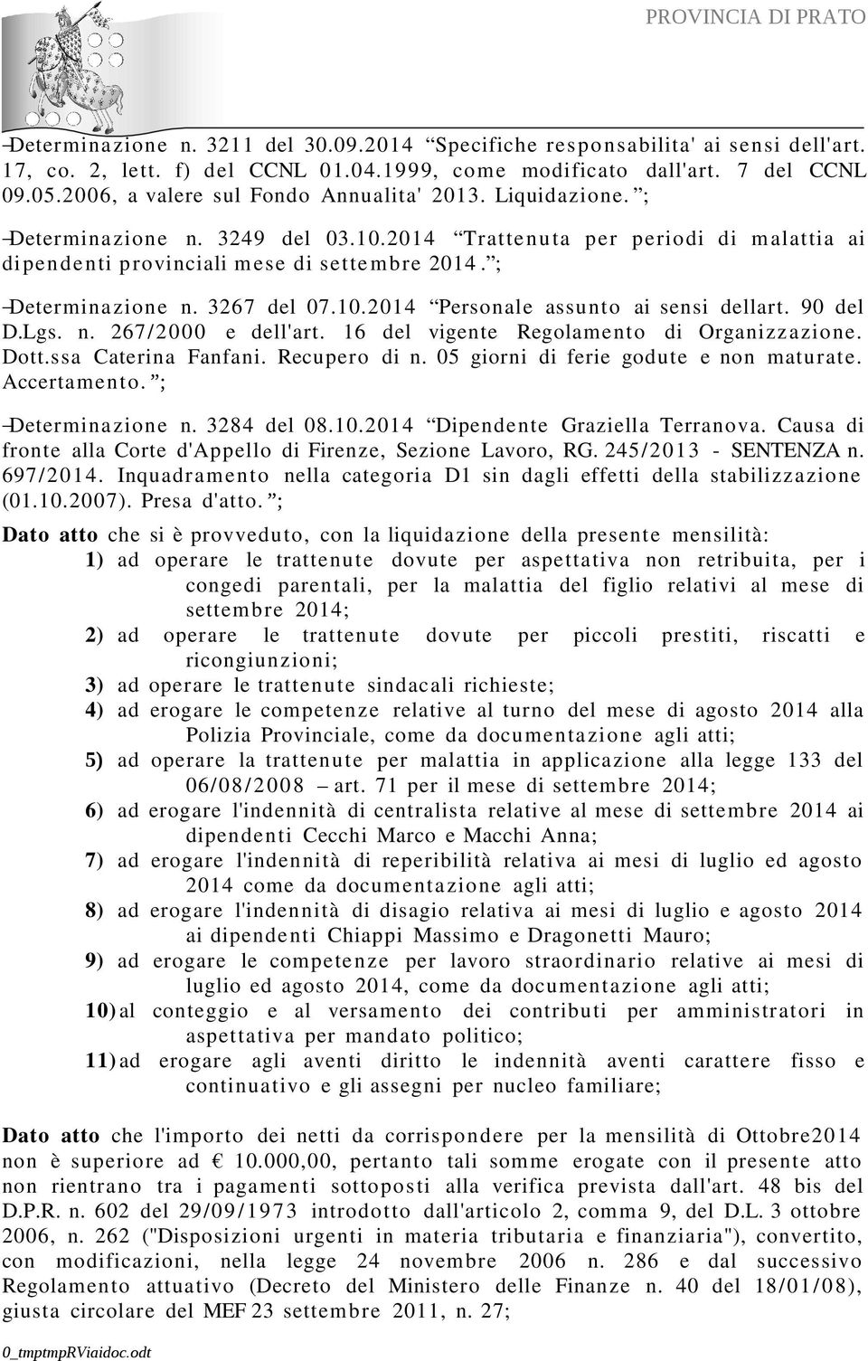 10.2014 Personale assunto ai sensi dellart. 90 del D.Lgs. n. 267/2000 e dell'art. 16 del vigente Regolamento di Organizzazione. Dott.ssa Caterina Fanfani. Recupero di n.