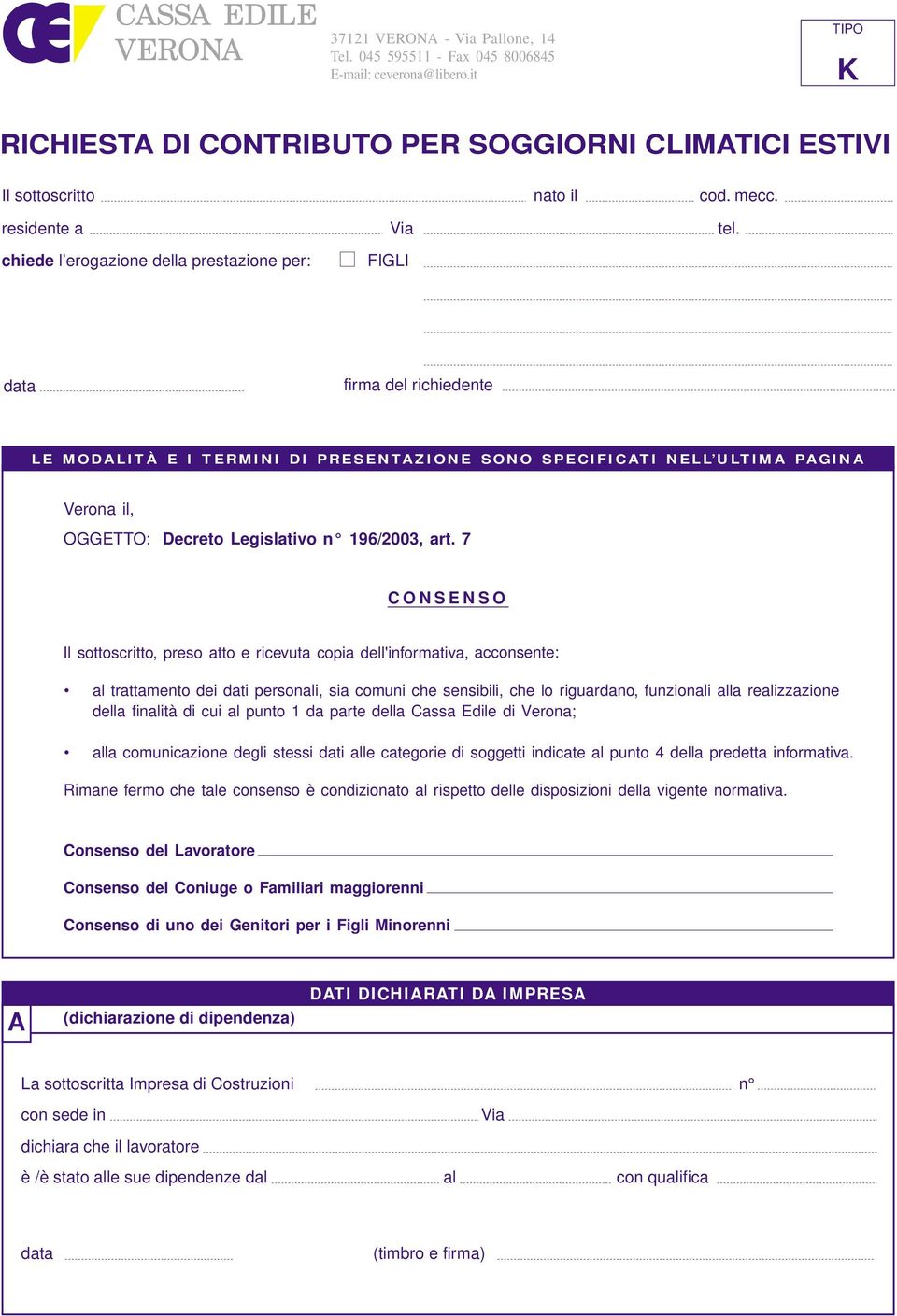 chiede l erogazione della prestazione per: FIGLI firma del richiedente LE MODALITÀ E I TERMINI DI PRESENTAZIONE SONO SPECIFICATI NELL ULTIMA PAGINA Verona, OGGETTO: Decreto Legislativo n 196/2003,