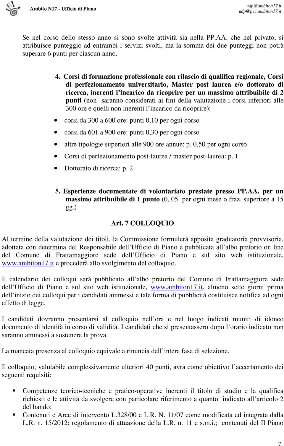 Corsi di formazione professionale con rilascio di qualifica regionale, Corsi di perfezionamento universitario, Master post laurea e/o dottorato di ricerca, inerenti l incarico da ricoprire per un