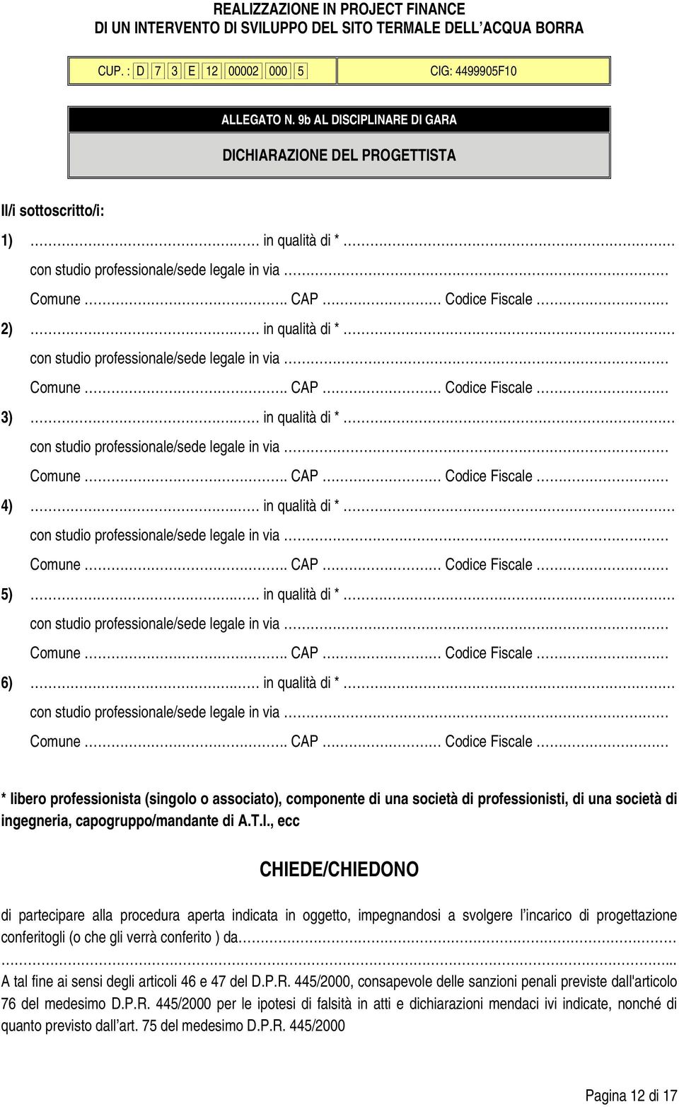 in qualità di * con studio professionale/sede legale in via Comune. CAP Codice Fiscale 3). in qualità di * con studio professionale/sede legale in via Comune. CAP Codice Fiscale 4).