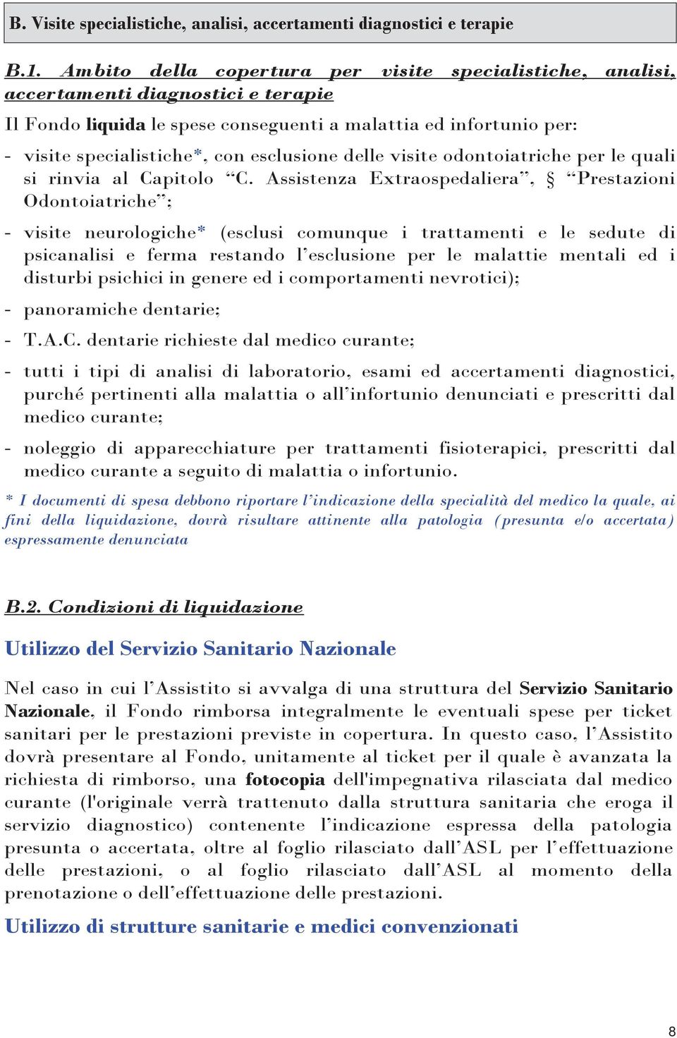 esclusione delle visite odontoiatriche per le quali si rinvia al Capitolo C.