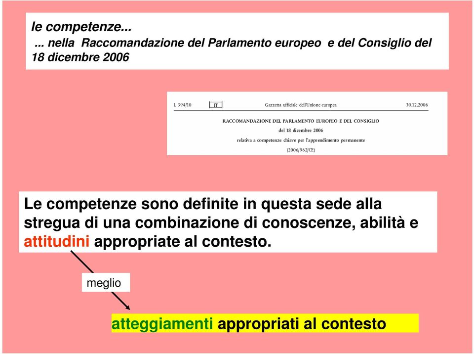 18 dicembre 2006 Le competenze sono definite in questa sede alla