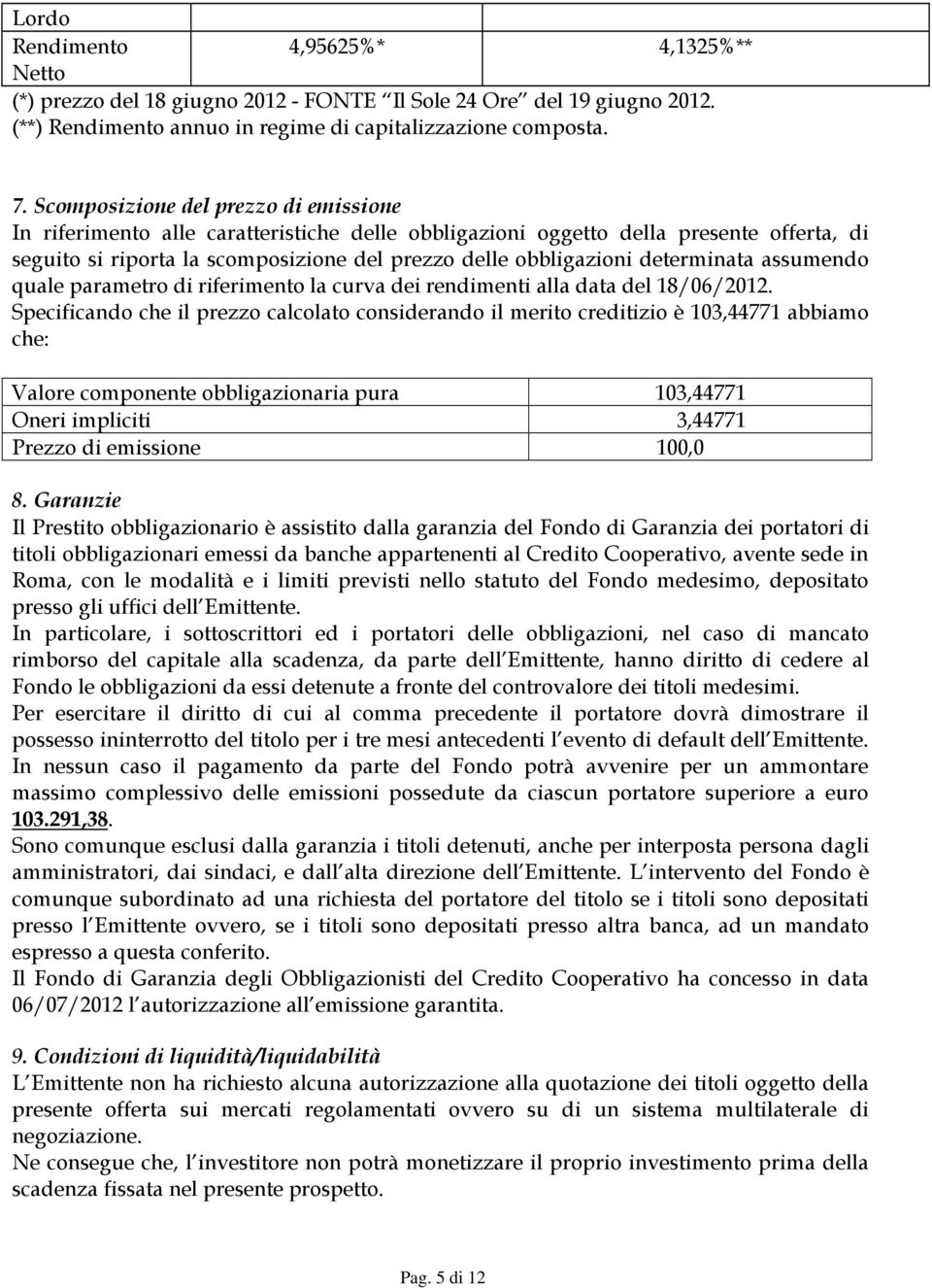 determinata assumendo quale parametro di riferimento la curva dei rendimenti alla data del 18/06/2012.