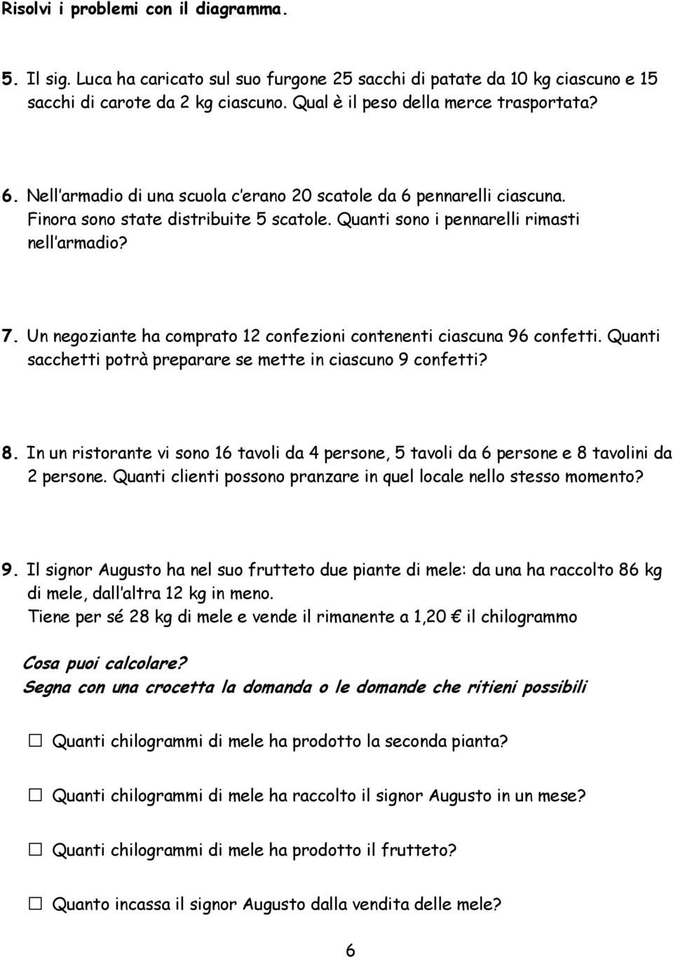 Un negoziante ha comprato 12 confezioni contenenti ciascuna 96 confetti. Quanti sacchetti potrà preparare se mette in ciascuno 9 confetti? 8.