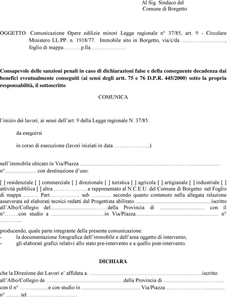 Consapevole delle sanzioni penali in caso di dichiarazioni false e della conseguente decadenza dai benefici eventualmente conseguiti (ai sensi degli artt. 75 e 76 D.P.R.