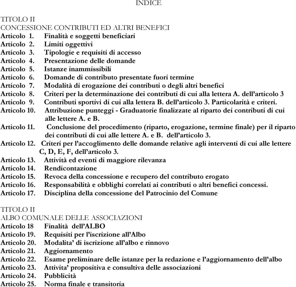 Modalità di erogazione dei contributi o degli altri benefici Articolo 8. Criteri per la determinazione dei contributi di cui alla lettera A. dell articolo 3 Articolo 9.