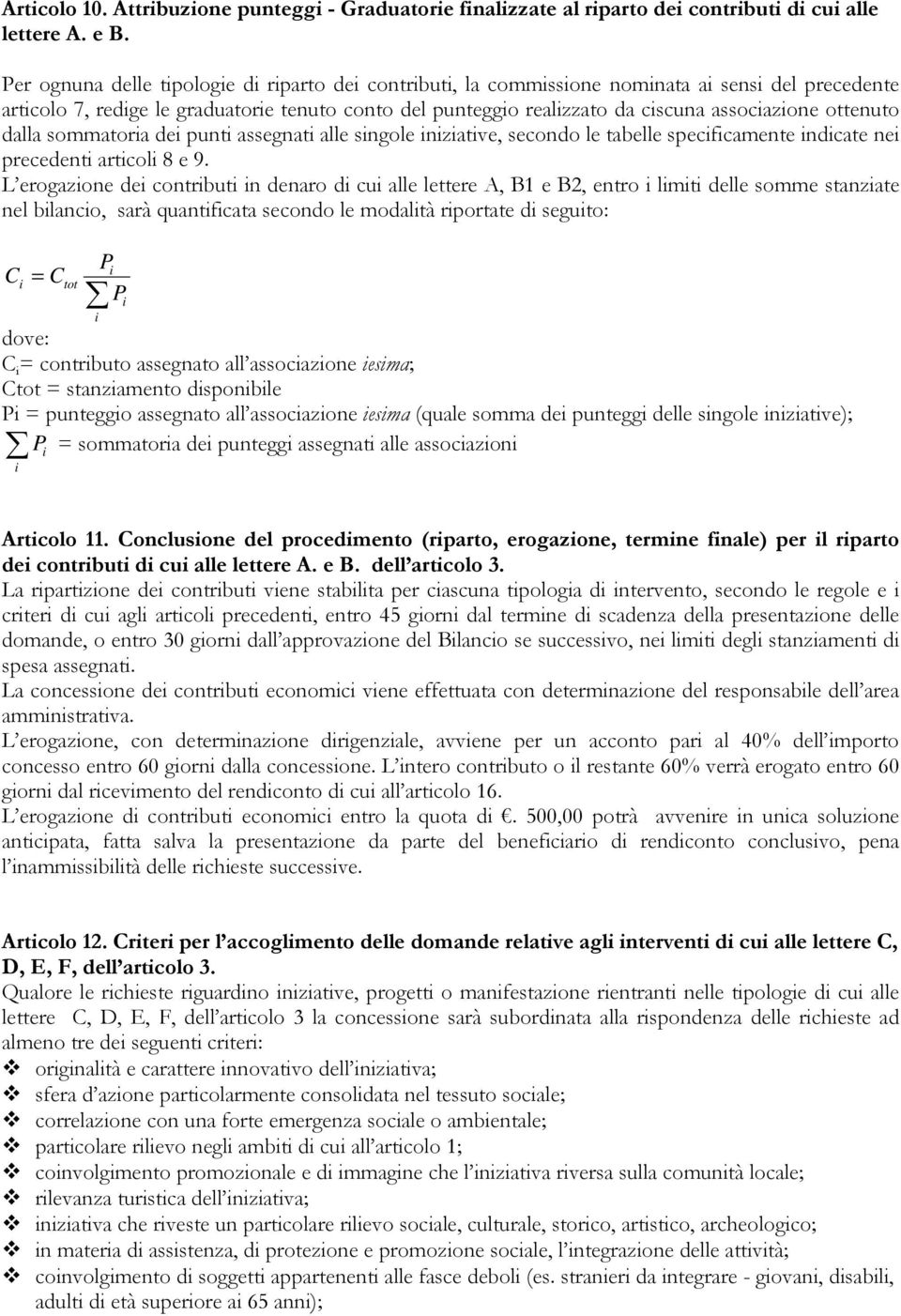 ottenuto dalla sommatoria dei punti assegnati alle singole iniziative, secondo le tabelle specificamente indicate nei precedenti articoli 8 e 9.