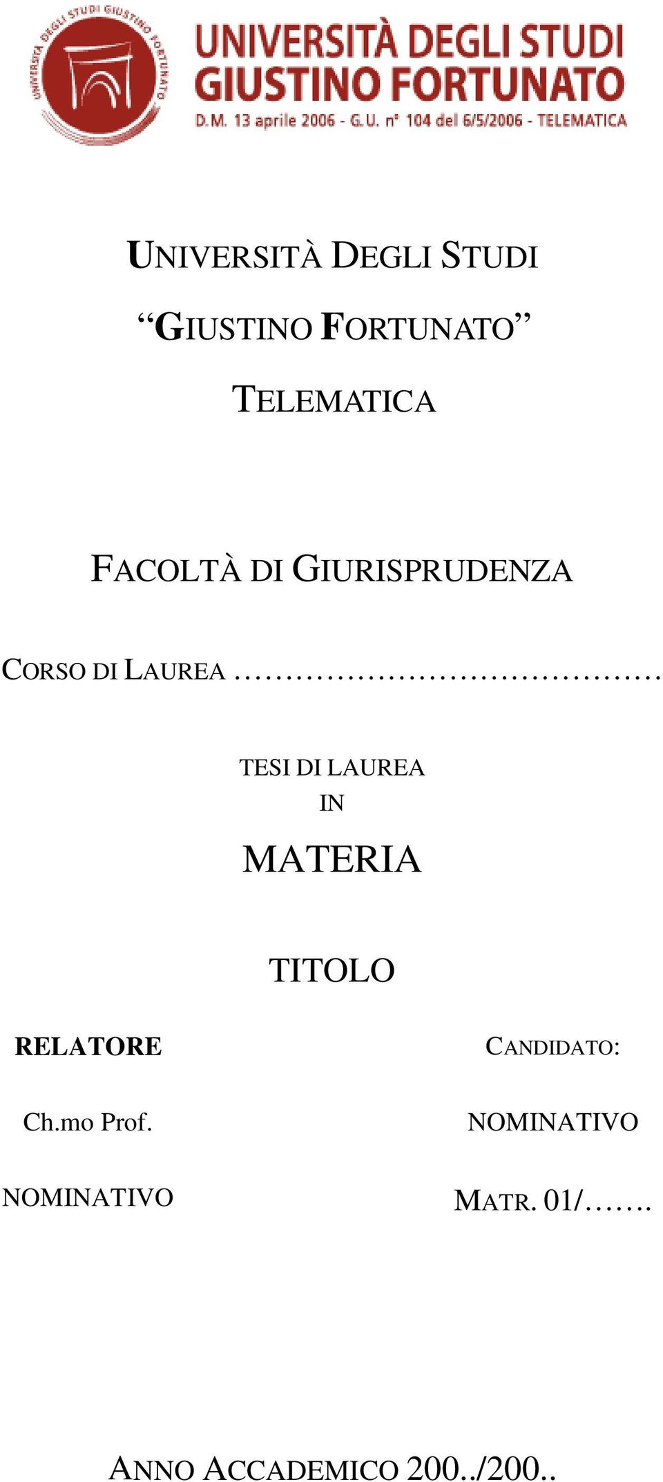 LAUREA IN MATERIA TITOLO RELATORE CANDIDATO: Ch.