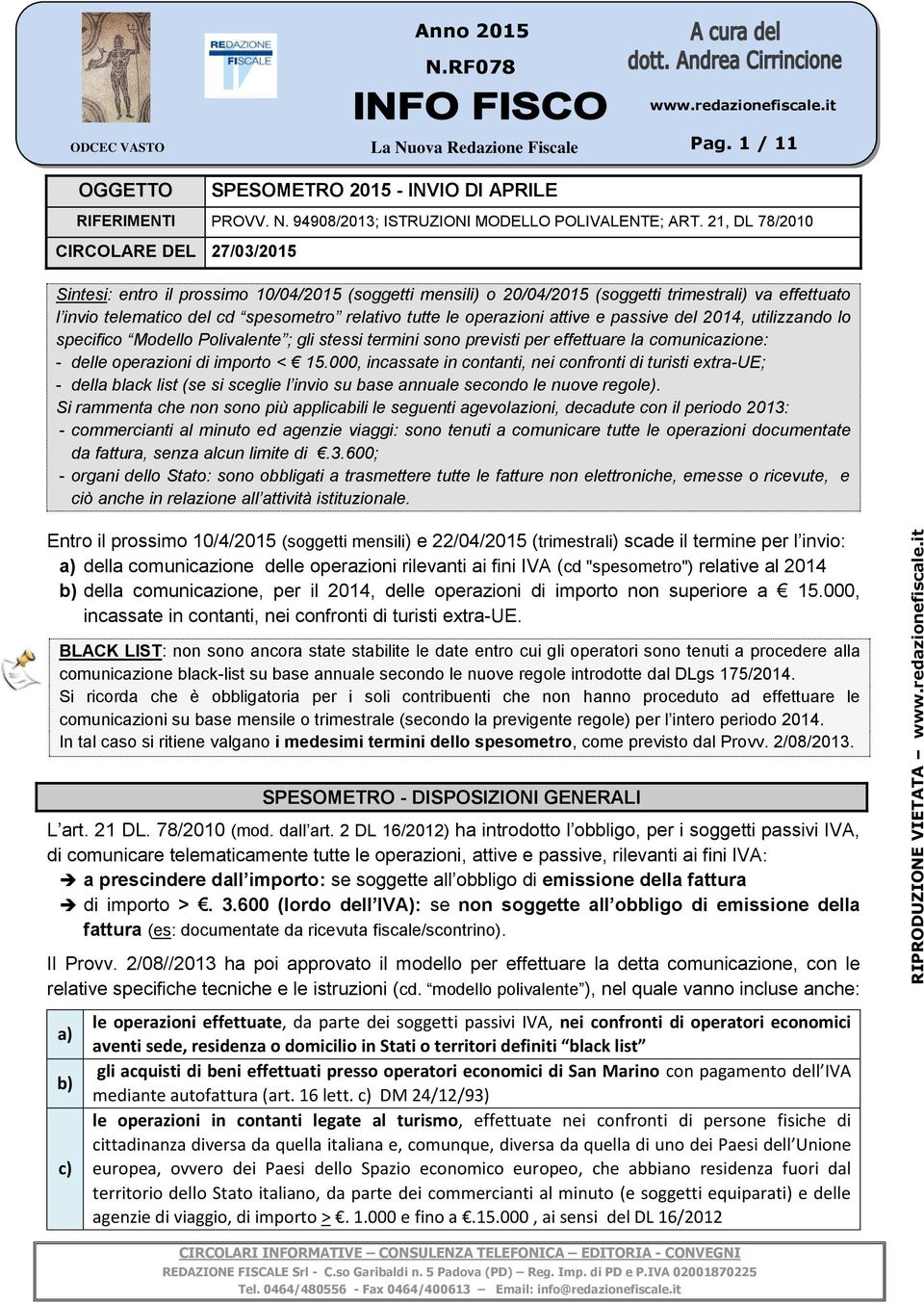 le operazioni attive e passive del 2014, utilizzando lo specifico Modello Polivalente ; gli stessi termini sono previsti per effettuare la comunicazione: - delle operazioni di importo < 15.