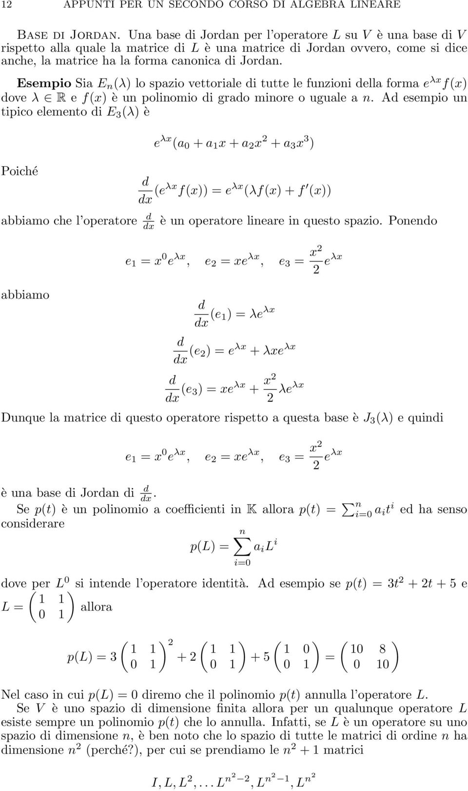 Esempio Sia E n (λ) lo spazio vettoriale di tutte le funzioni della forma e λx f(x) dove λ R e f(x) è un polinomio di grado minore o uguale a n.