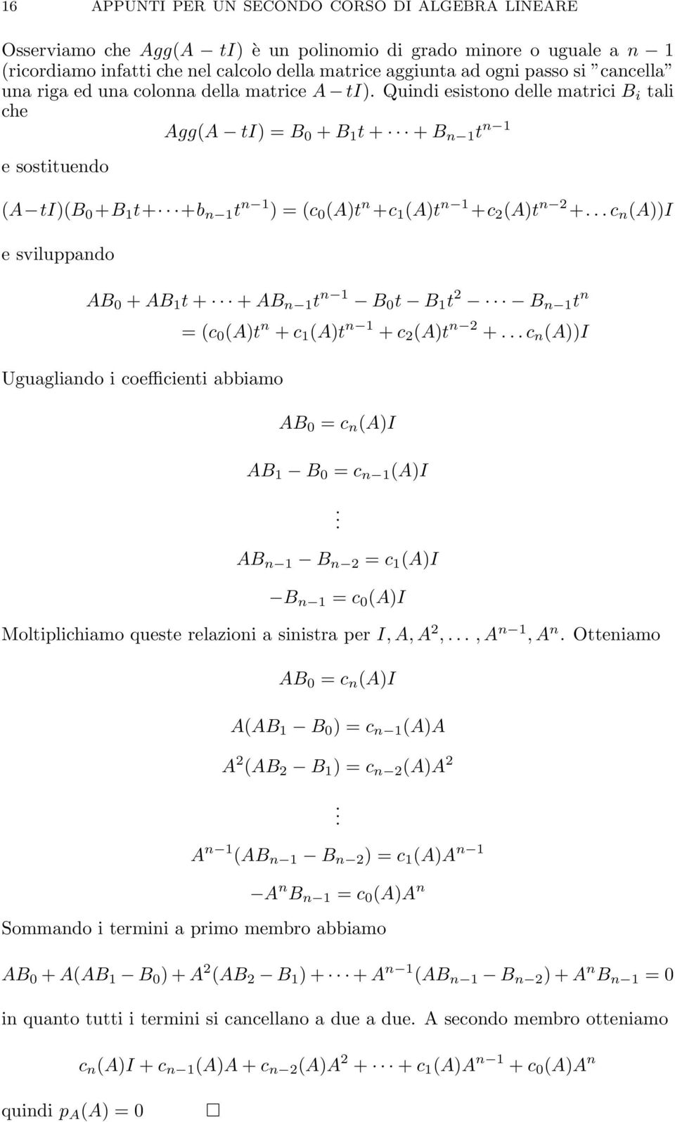 Quindi esistono delle matrici B i tali che Agg(A ti) = B + B t + + B n t n e sostituendo (A ti)(b +B t+ +b n t n ) = (c (A)t n +c (A)t n +c (A)t n +.