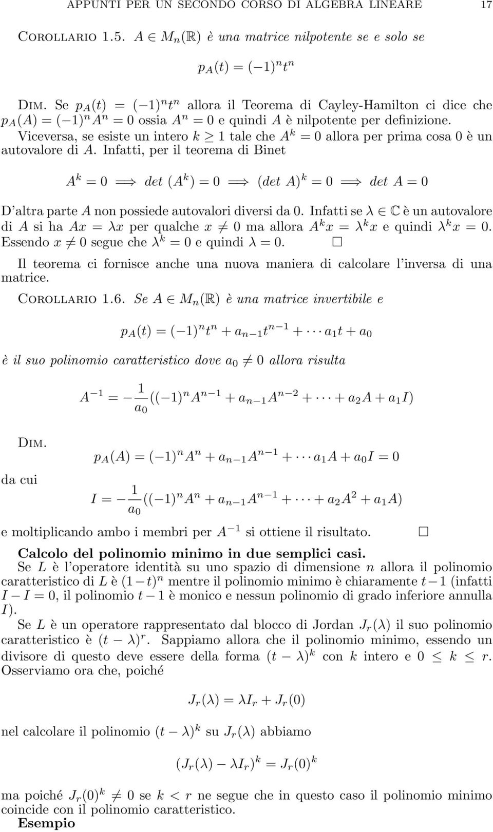 Viceversa, se esiste un intero k tale che A k = allora per prima cosa è un autovalore di A.