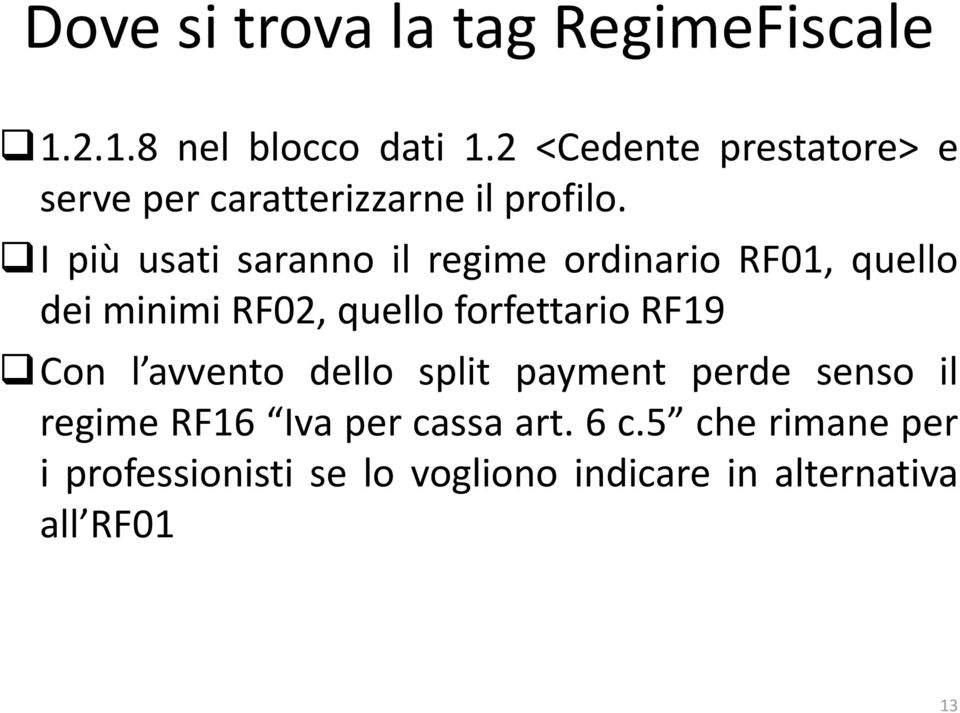 I più usati saranno il regime ordinario RF01, quello dei minimi RF02, quello forfettario RF19