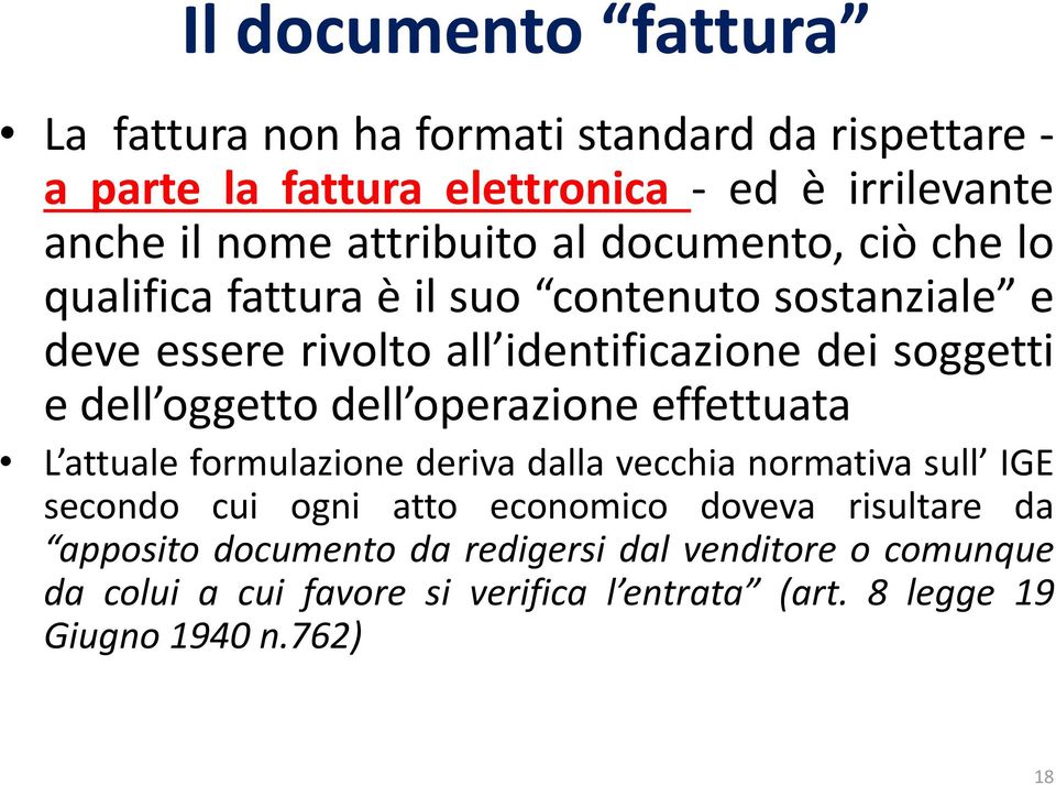 dell oggetto dell operazione effettuata L attuale formulazione deriva dalla vecchia normativa sull IGE secondo cui ogni atto economico doveva