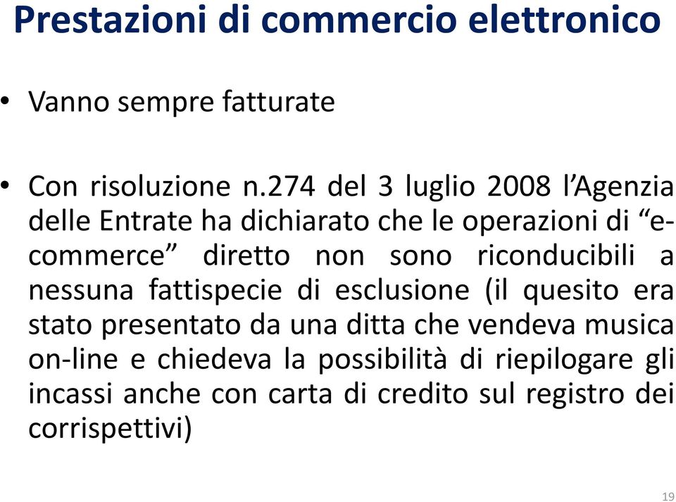 sono riconducibili a nessuna fattispecie di esclusione (il quesito era stato presentato da una ditta che