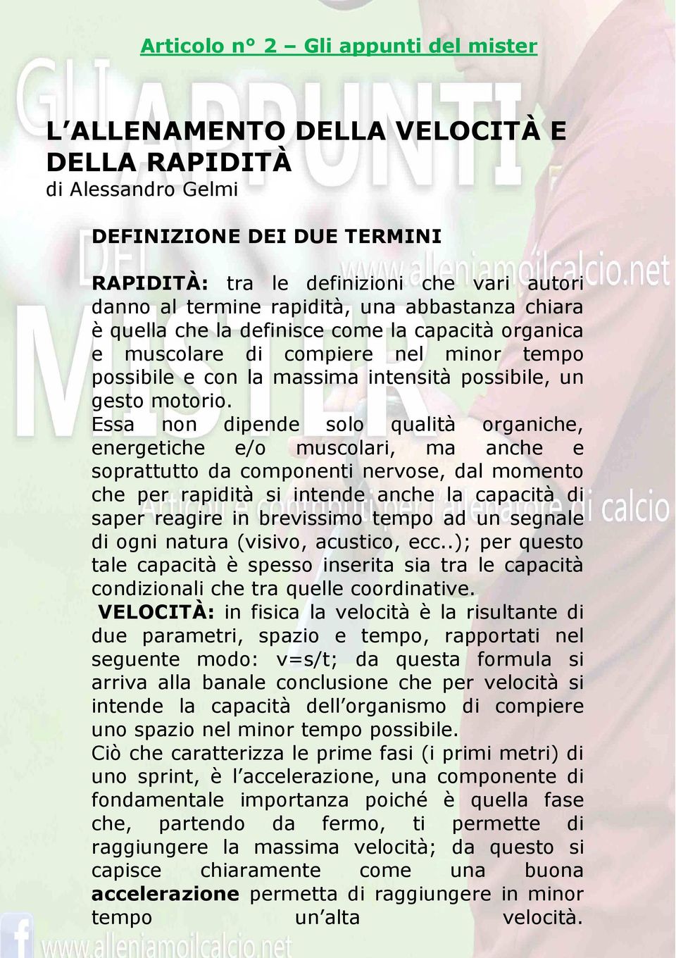 Essa non dipende solo qualità organiche, energetiche e/o muscolari, ma anche e soprattutto da componenti nervose, dal momento che per rapidità si intende anche la capacità di saper reagire in