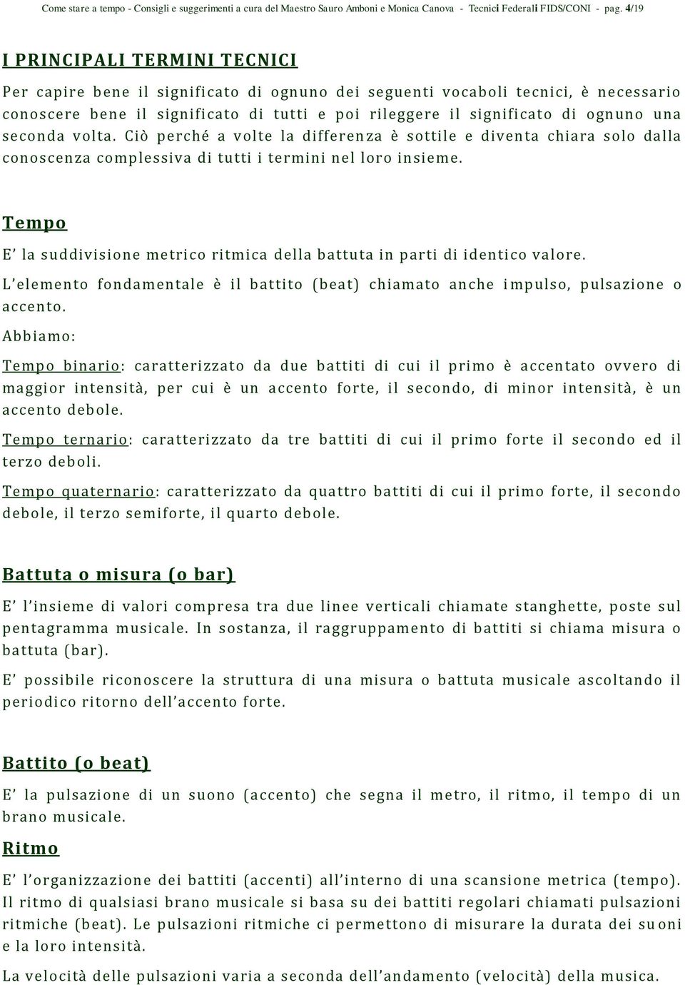 una seconda volta. Ciò perché a volte la differen za è sottile e diventa chiara solo dalla conoscenza complessiva di tutti i termini nel loro insieme.