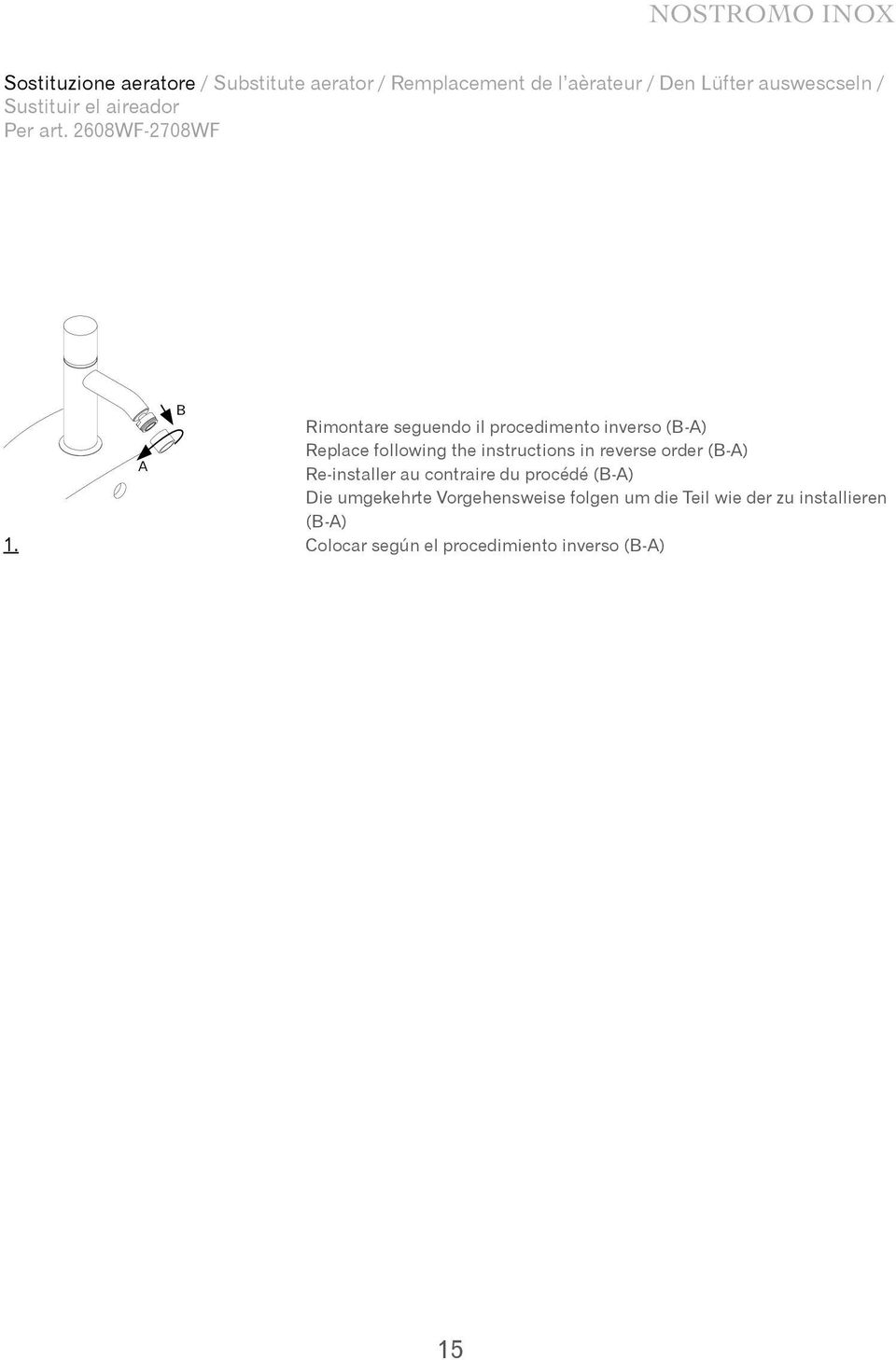 A B Rimontare seguendo il procedimento inverso (B-A) Replace following the instructions in reverse order (B-A)