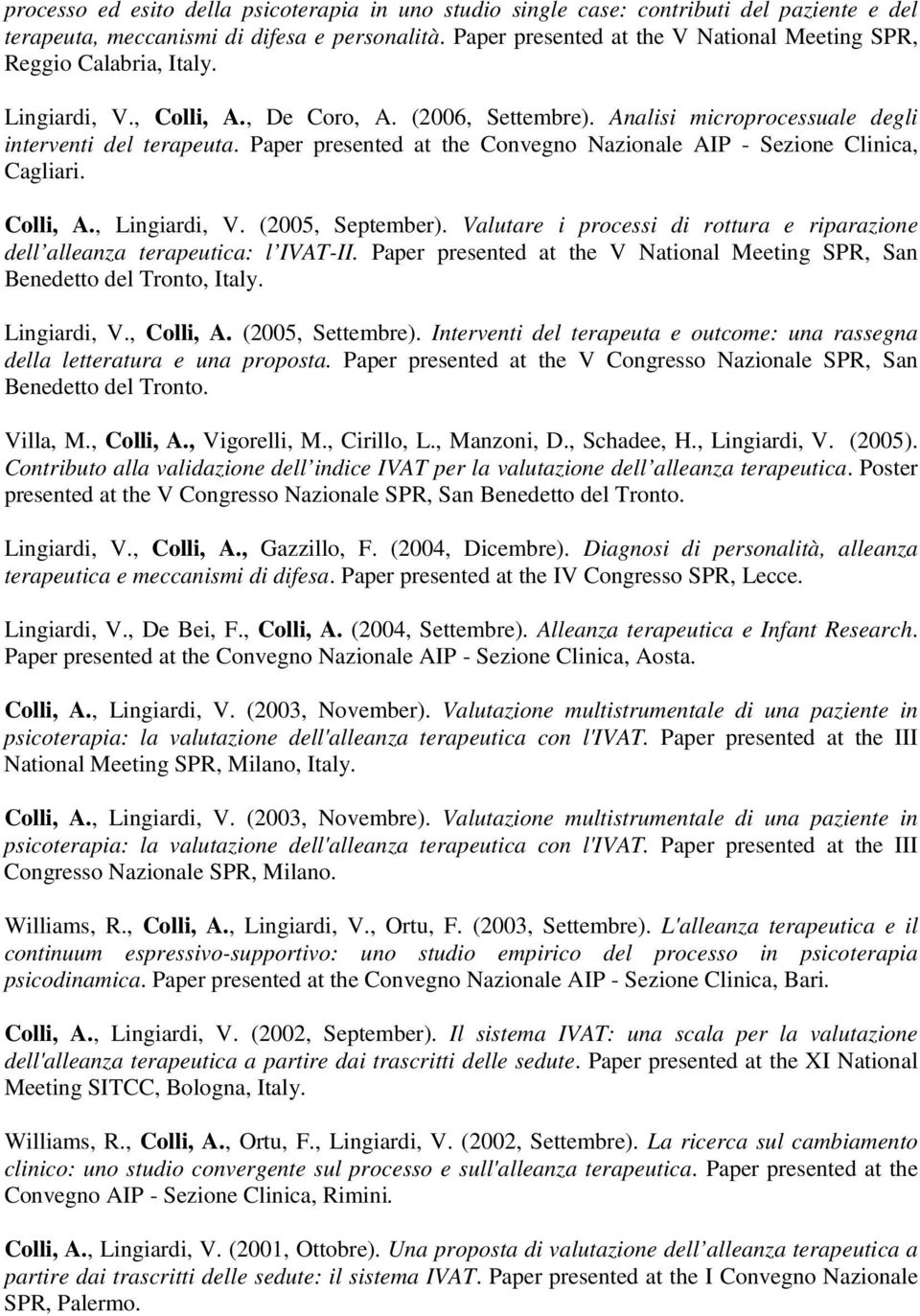 Paper presented at the Convegno Nazionale AIP - Sezione Clinica, Cagliari. Colli, A., Lingiardi, V. (2005, September).