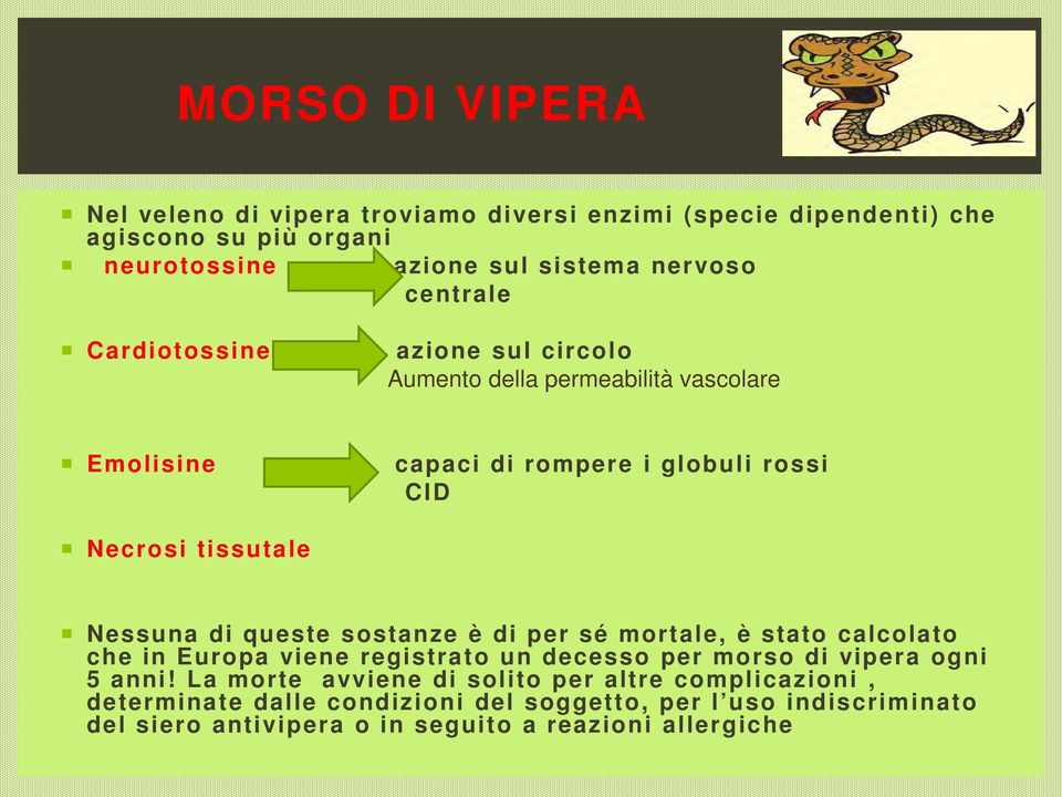 di queste sostanze è di per sé mortale, è stato calcolato che in Europa viene registrato un decesso per morso di vipera ogni 5 anni!