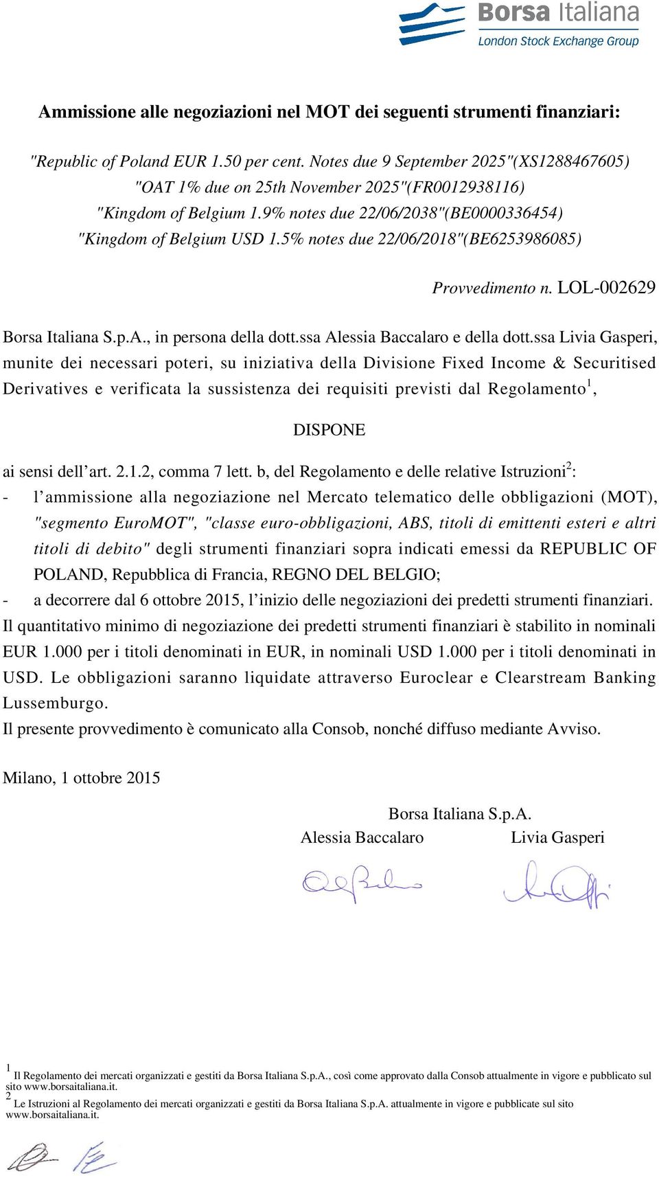 5% notes due 22/06/2018"(BE6253986085) Provvedimento n. LOL-002629 Borsa Italiana S.p.A., in persona della dott.ssa Alessia Baccalaro e della dott.