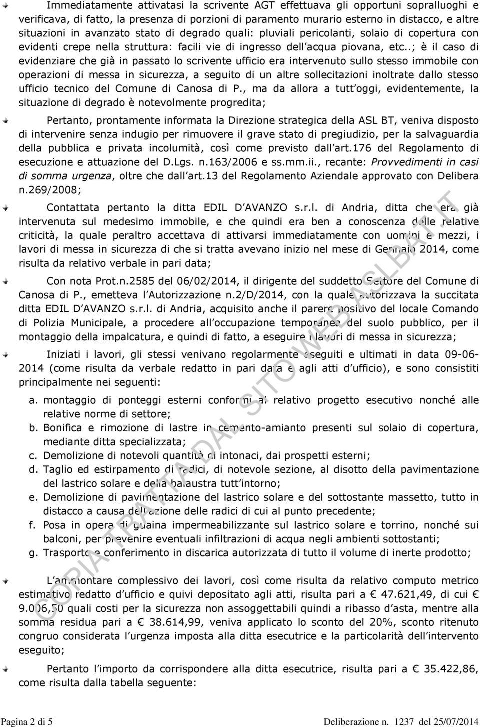 .; è il caso di evidenziare che già in passato lo scrivente ufficio era intervenuto sullo stesso immobile con operazioni di messa in sicurezza, a seguito di un altre sollecitazioni inoltrate dallo