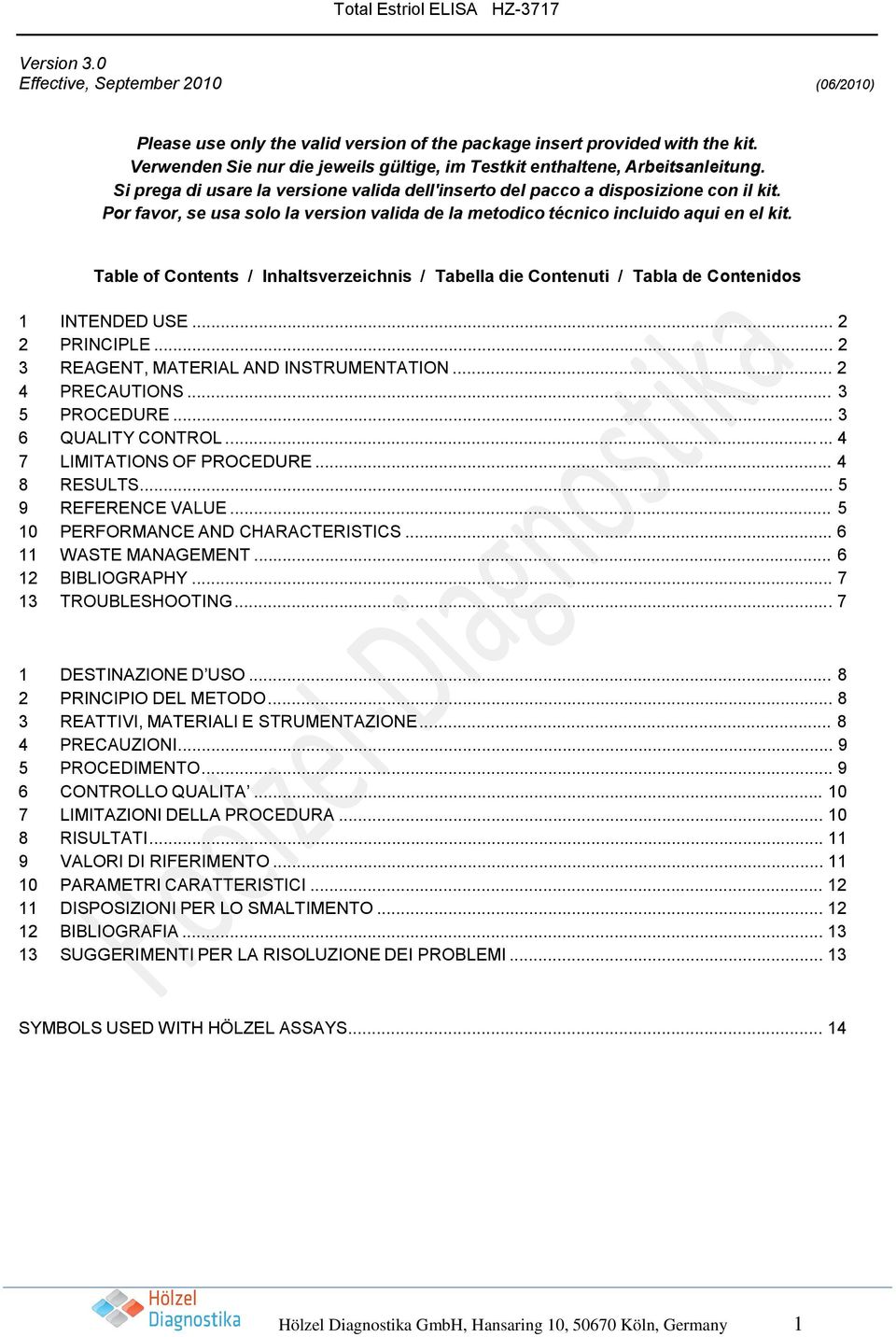 Por favor, se usa solo la version valida de la metodico técnico incluido aqui en el kit. Table of Contents / Inhaltsverzeichnis / Tabella die Contenuti / Tabla de Contenidos 1 INTENDED USE.