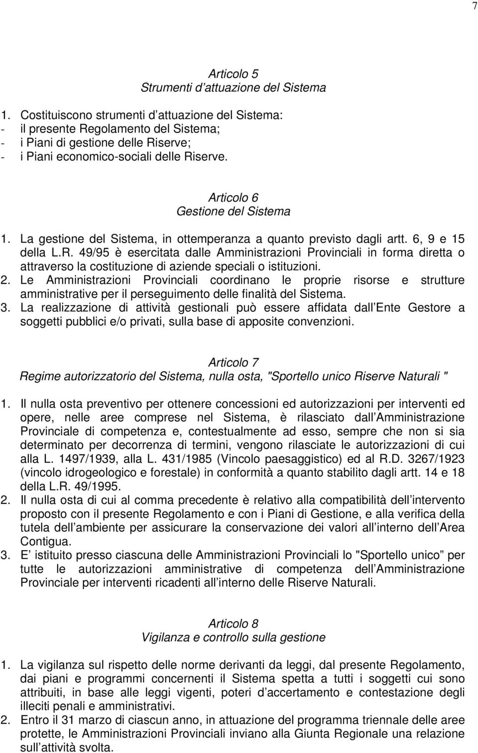 Articolo 6 Gestione del Sistema 1. La gestione del Sistema, in ottemperanza a quanto previsto dagli artt. 6, 9 e 15 della L.R.