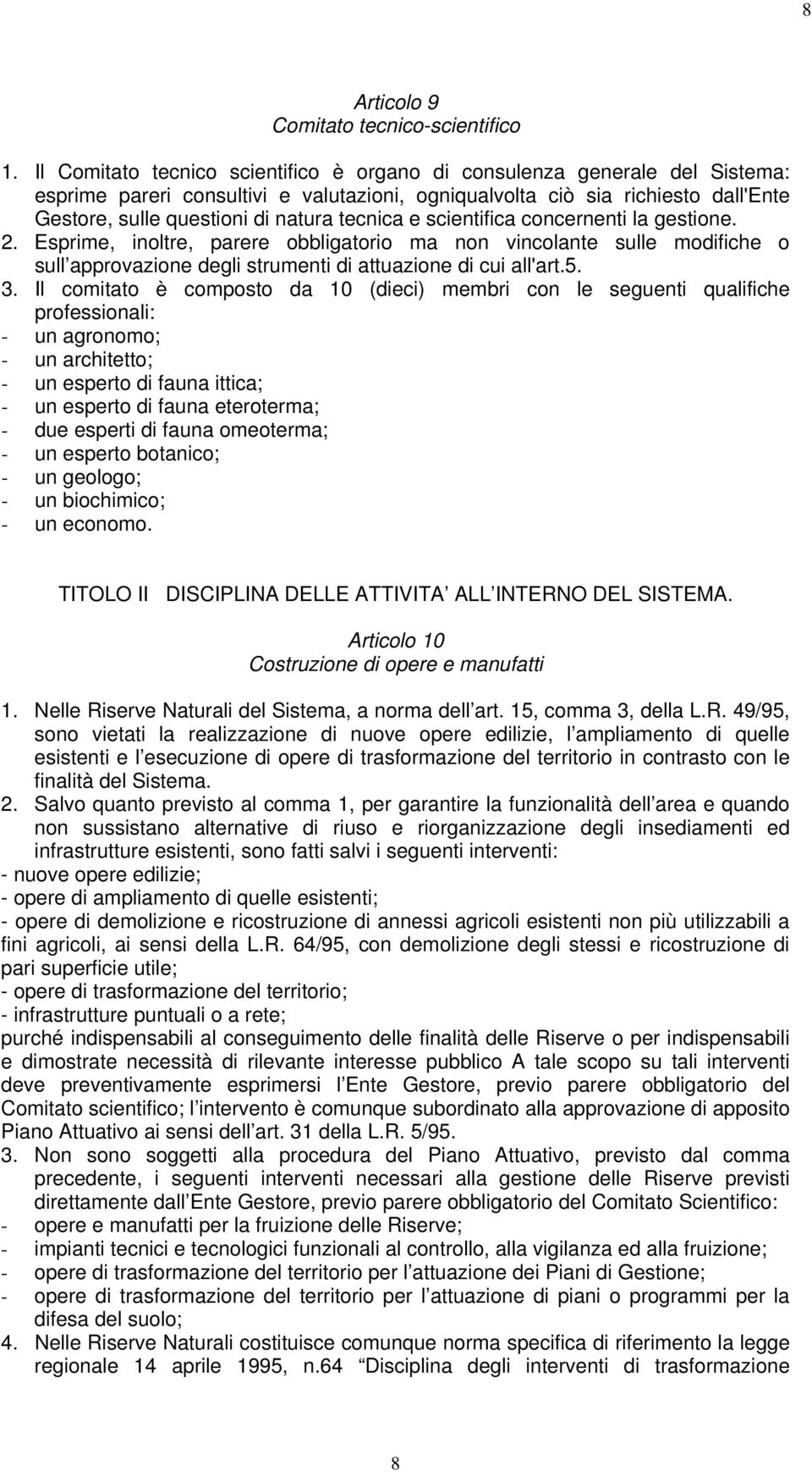 tecnica e scientifica concernenti la gestione. 2. Esprime, inoltre, parere obbligatorio ma non vincolante sulle modifiche o sull approvazione degli strumenti di attuazione di cui all'art.5. 3.