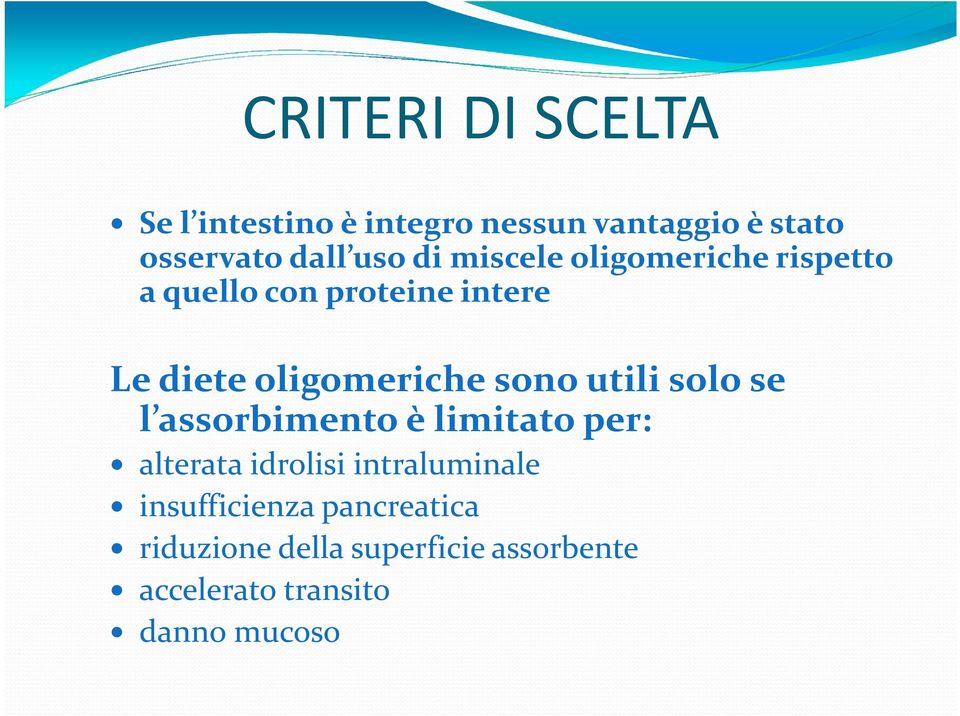 sono utili solo se l assorbimento è limitato per: alterata idrolisi intraluminale